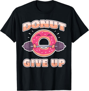 Funny Workout Saying Fitness Gym Barbell I Pun Donut Give Up T-Shirt - T-Shirt | Black