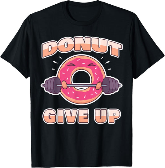 Funny Workout Saying Fitness Gym Barbell I Pun Donut Give Up T-Shirt - T-Shirt | Black
