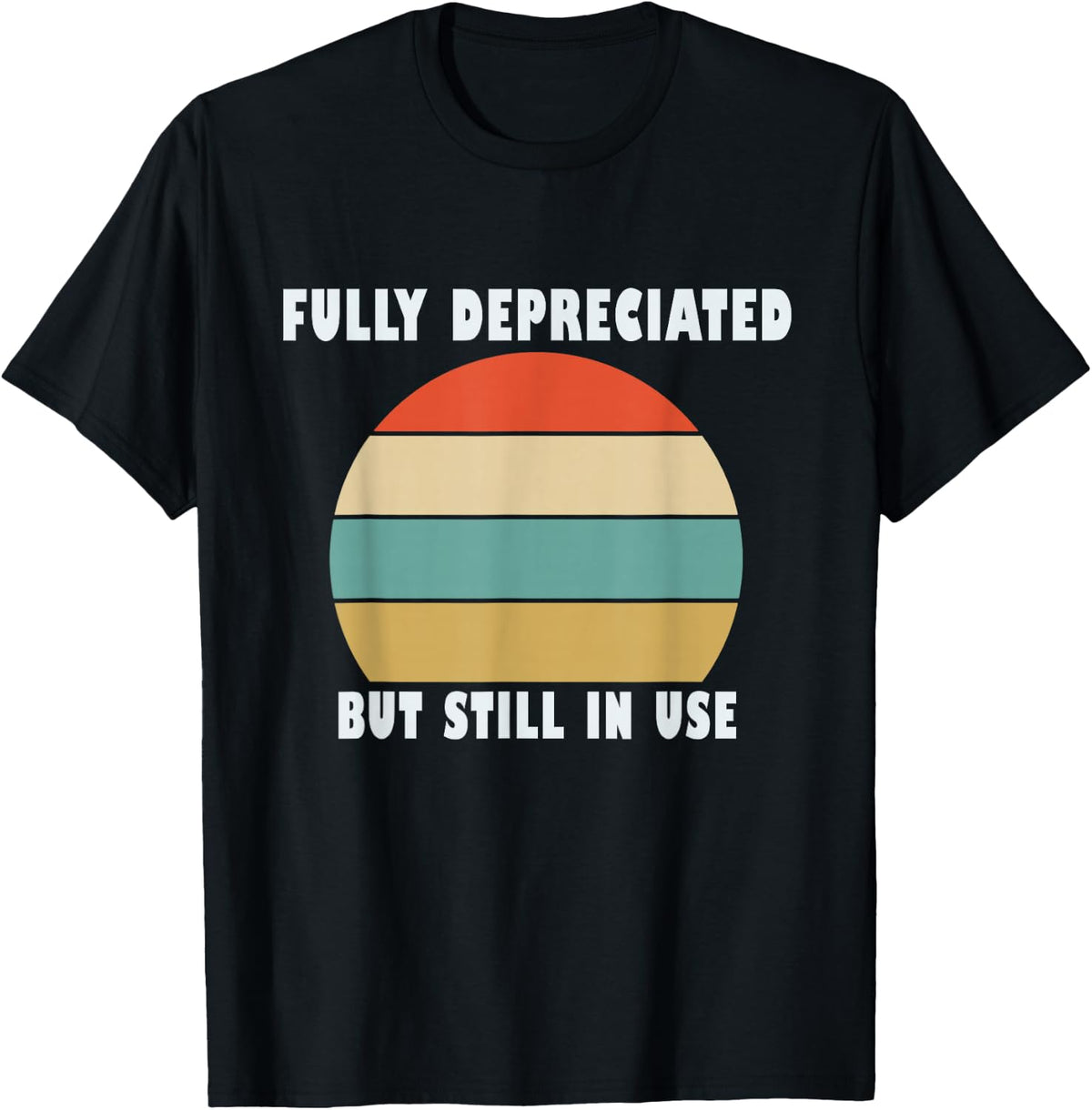 Funny Accounting Quote Fully Depreciated But Still In Use T-Shirt - T-Shirt | Black