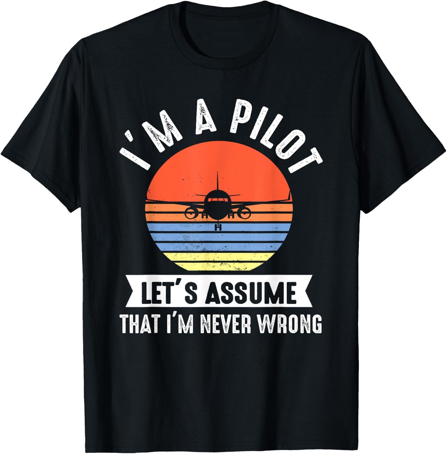 I'm a Pilot lets assume that I'm never wrong Airplane Gift T-Shirt - T-Shirt | Black