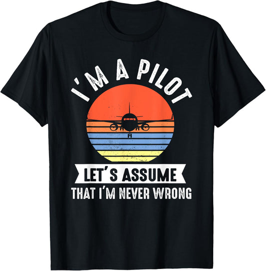 I'm a Pilot lets assume that I'm never wrong Airplane Gift T-Shirt - T-Shirt | Black
