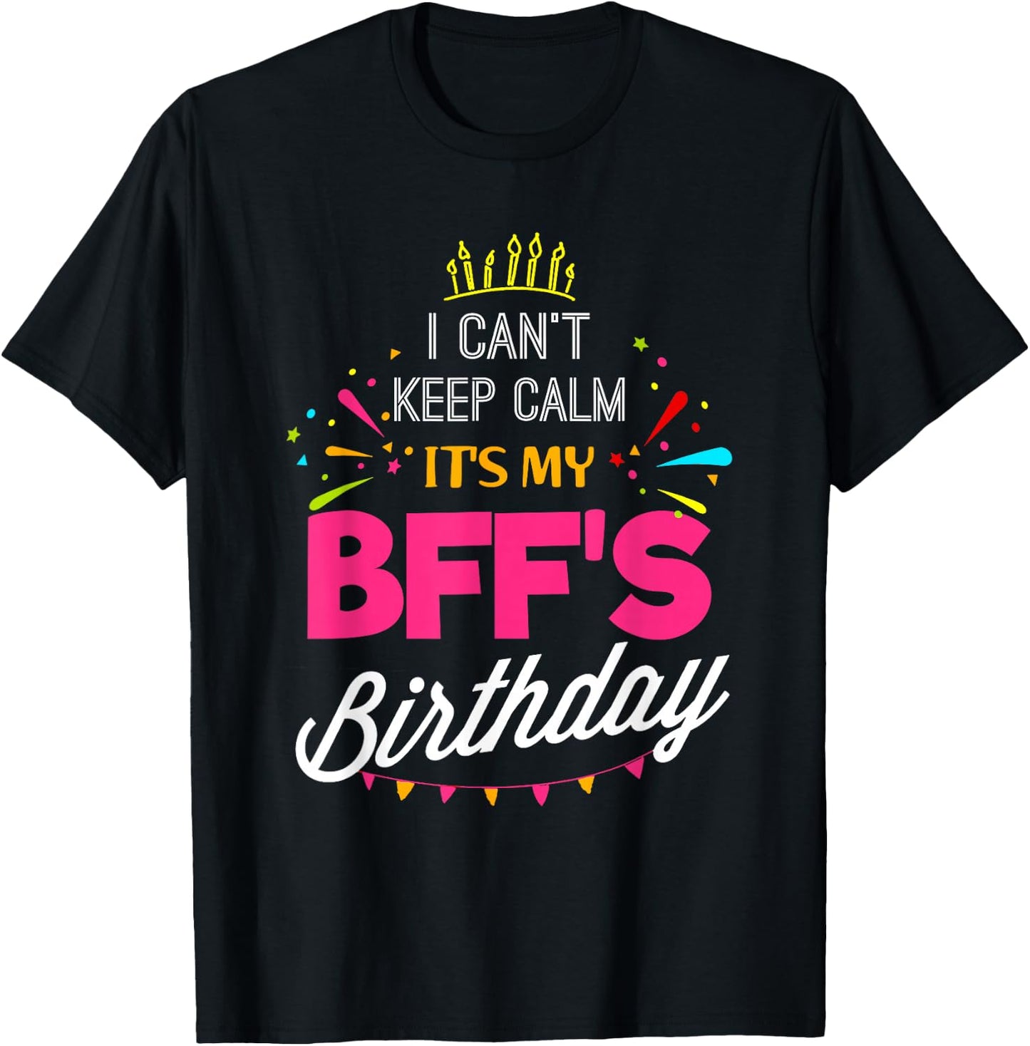 Lisa's Gifts I Can't Keep Calm It's My BFF Birthday Funny Best Friend T-Shirt - T-Shirt | Black