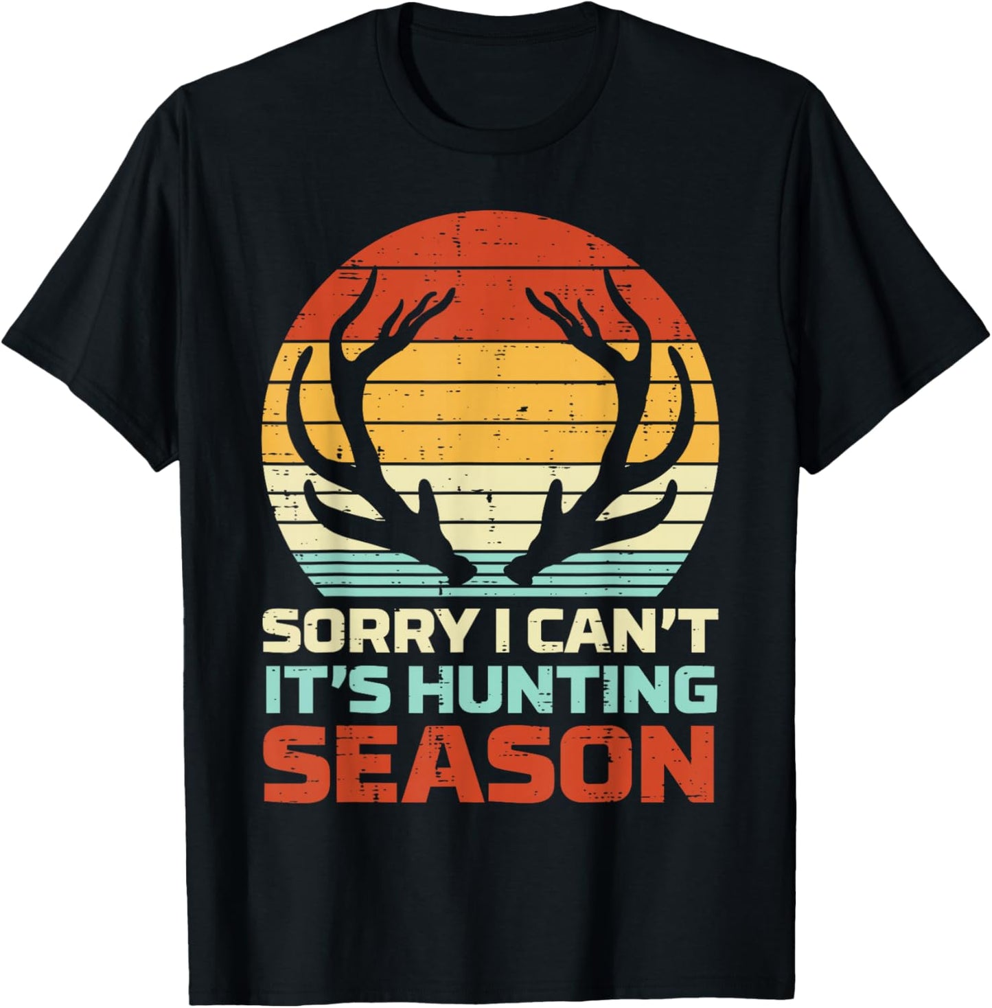 Sorry Cant Hunting Season Antler Retro Buck Deer Hunter Gift T-Shirt - T-Shirt | Black