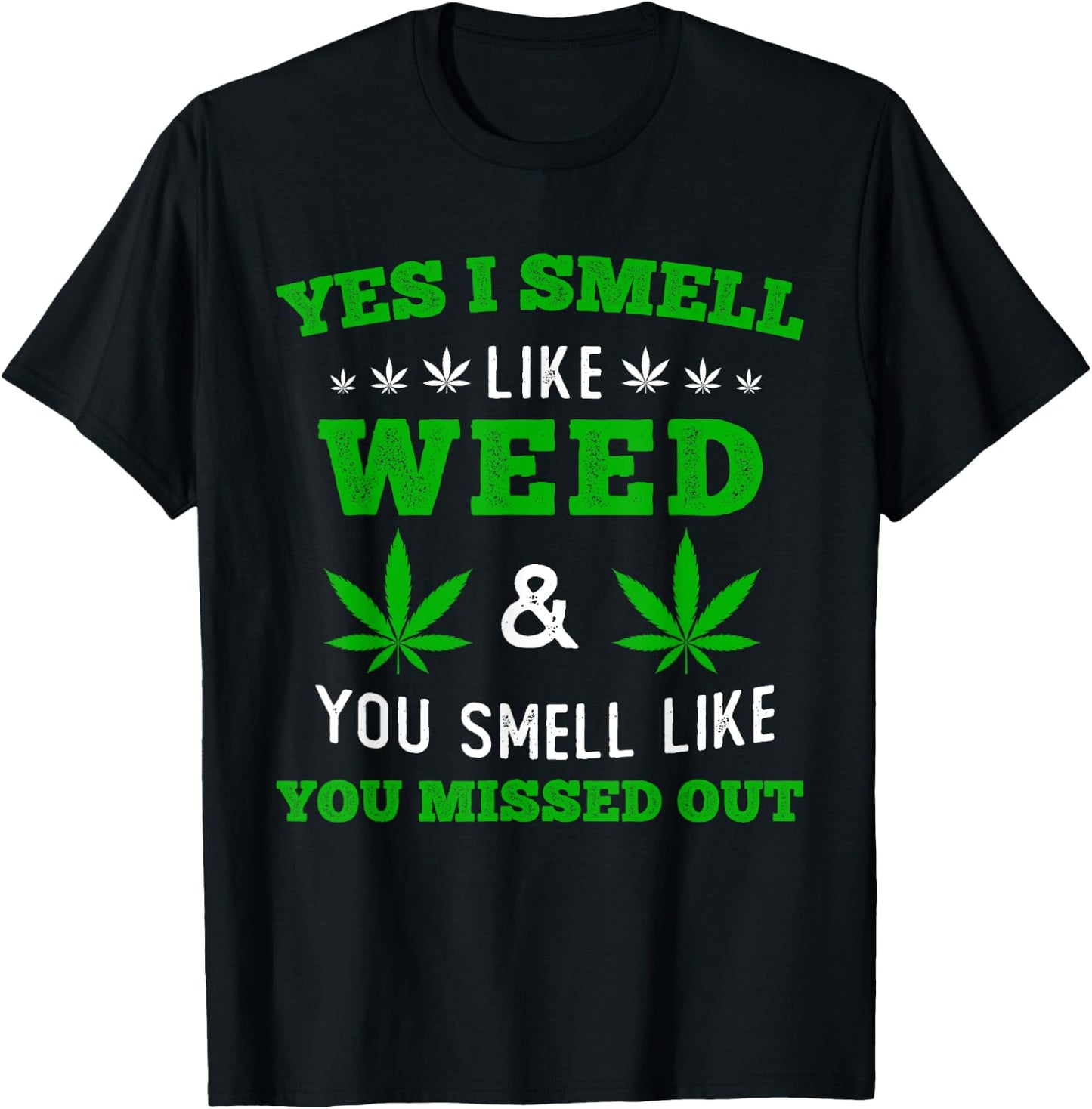 Yes I Smell Like Weed You Smell Like You Missed Out T-Shirt - T-Shirt | Black