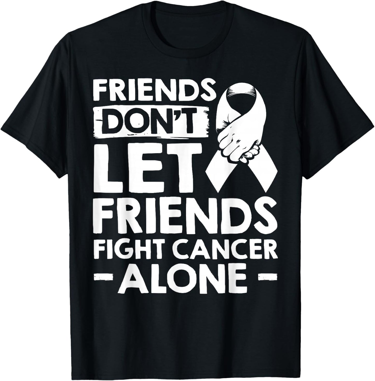 Lung Cancer Friends Don't Let Friends Fight Cancer Alone T-Shirt - T-Shirt | Black