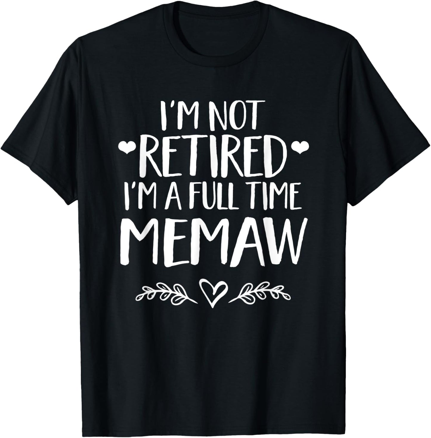I'm not retired I'm a full time MeMaw - Grandma gift T-Shirt - T-Shirt | Black