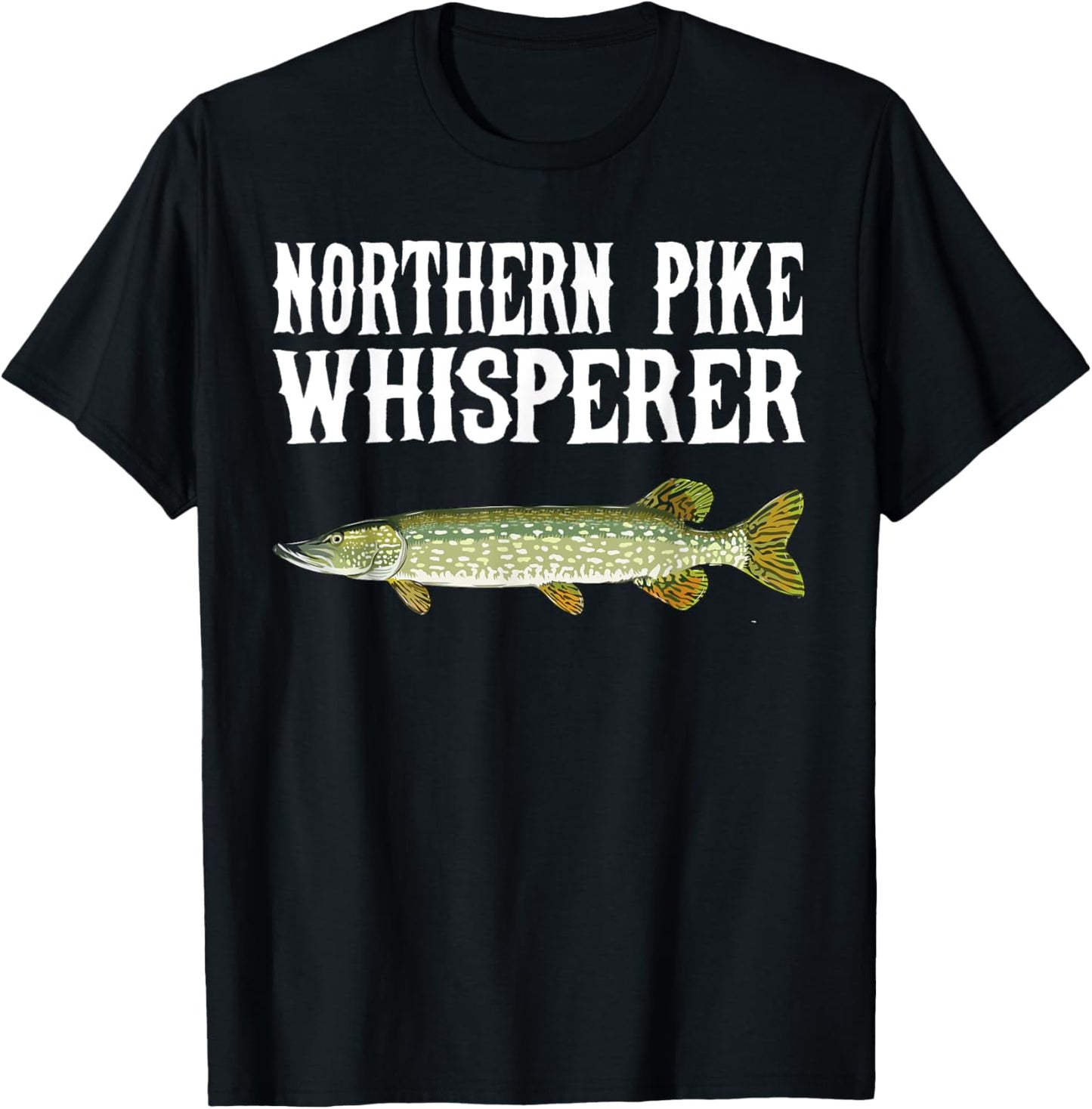 Northern Pike Whisperer Funny Fish Lover T-Shirt - T-Shirt | Black