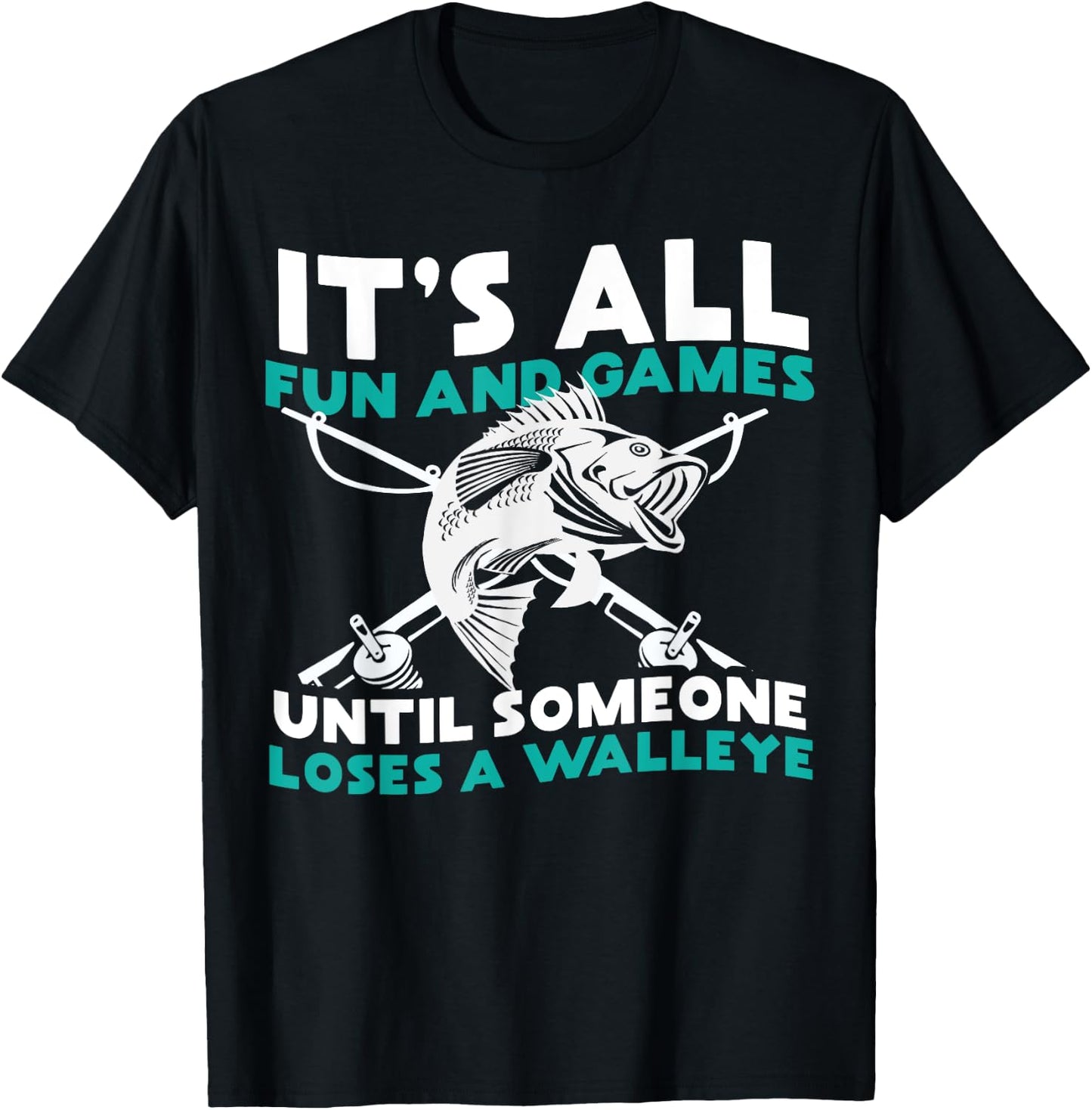 It's All Fun and Games Until Someone Loses a Walleye T-Shirt - T-Shirt | Black