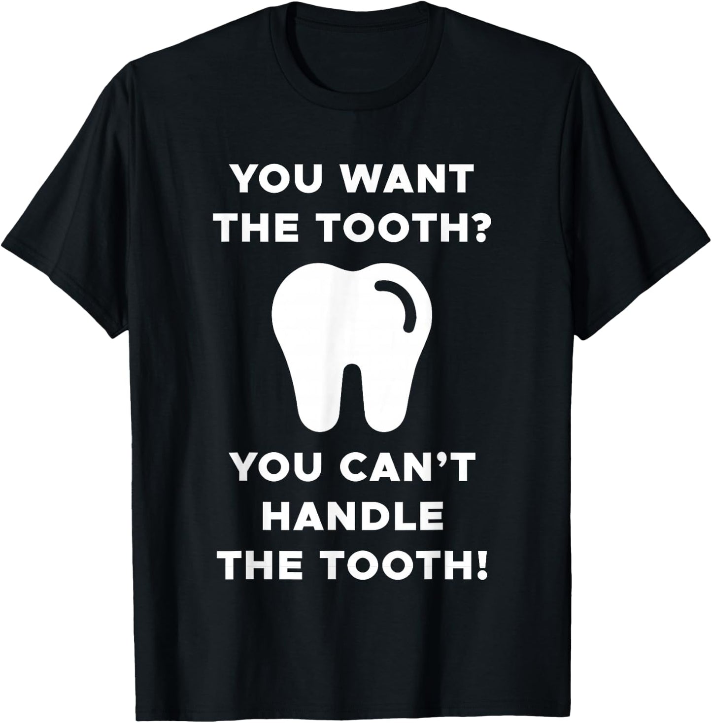You Want The Tooth? You Can't Handle The Tooth! T-Shirt - T-Shirt | Black
