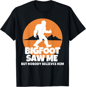 Bigfoot Saw Me But Nobody Believes Him - Sasquatch T-Shirt - T-Shirt | Black
