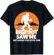 Bigfoot Saw Me But Nobody Believes Him - Sasquatch T-Shirt - T-Shirt | Black