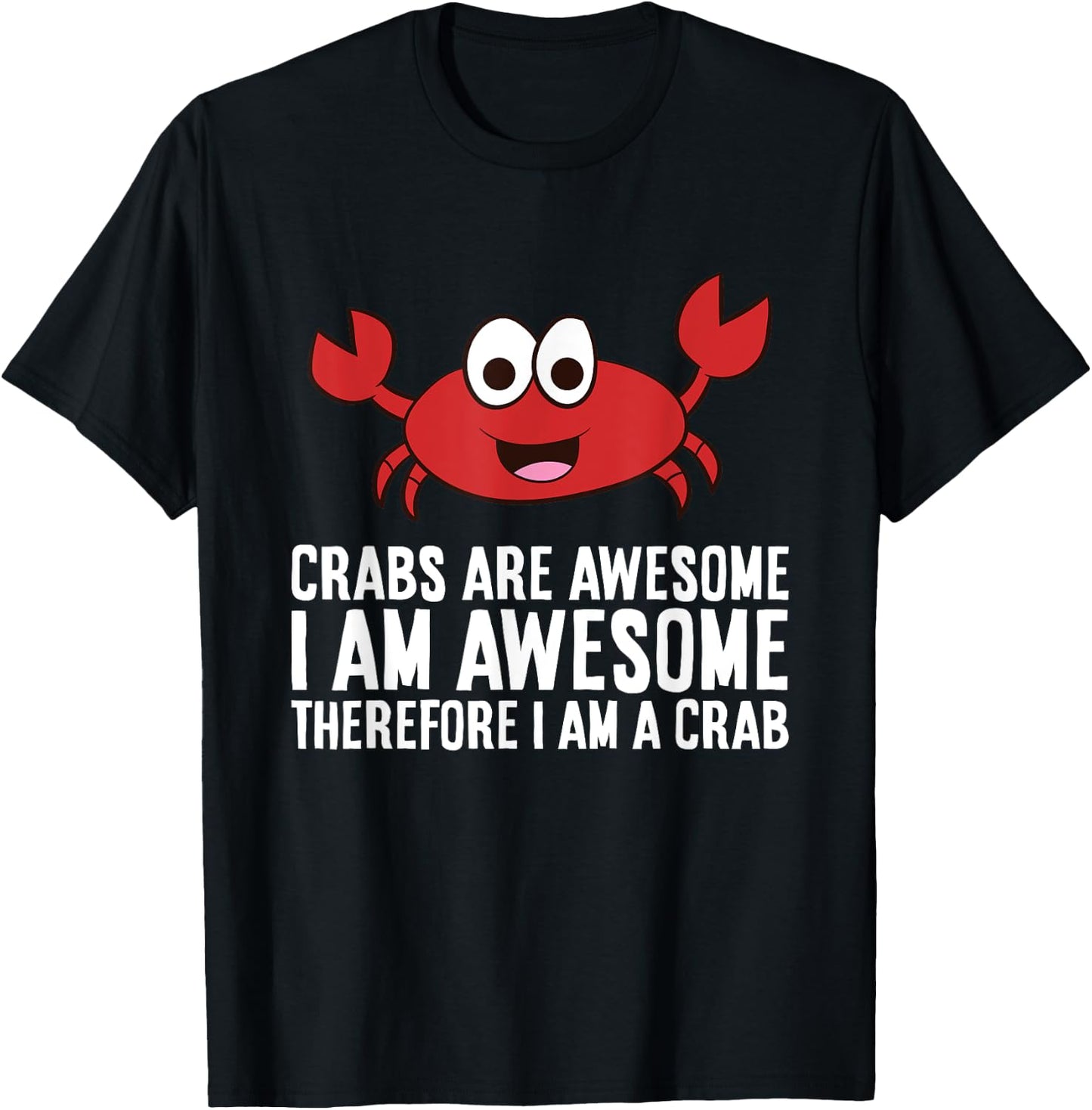Crabs Are Awesome I Am Awesome Therefore I'm A Crab T-Shirt - T-Shirt | Black