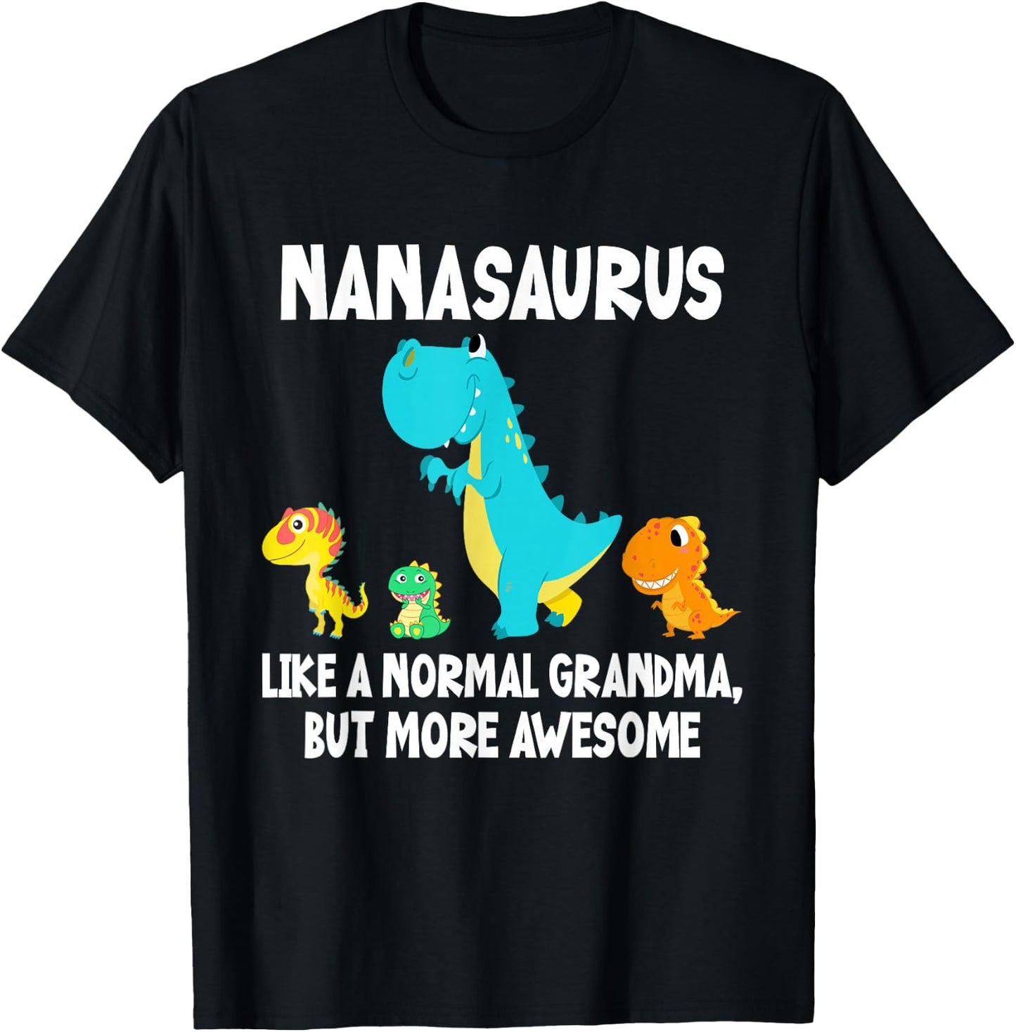 Nanasaurus Like A Normal Grandma But More Awesome Dinosaur T-Shirt - T-Shirt | Black