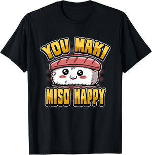 Funny You Maki Miso Happy Japanese Sushi Food Saying T-Shirt - T-Shirt | Black