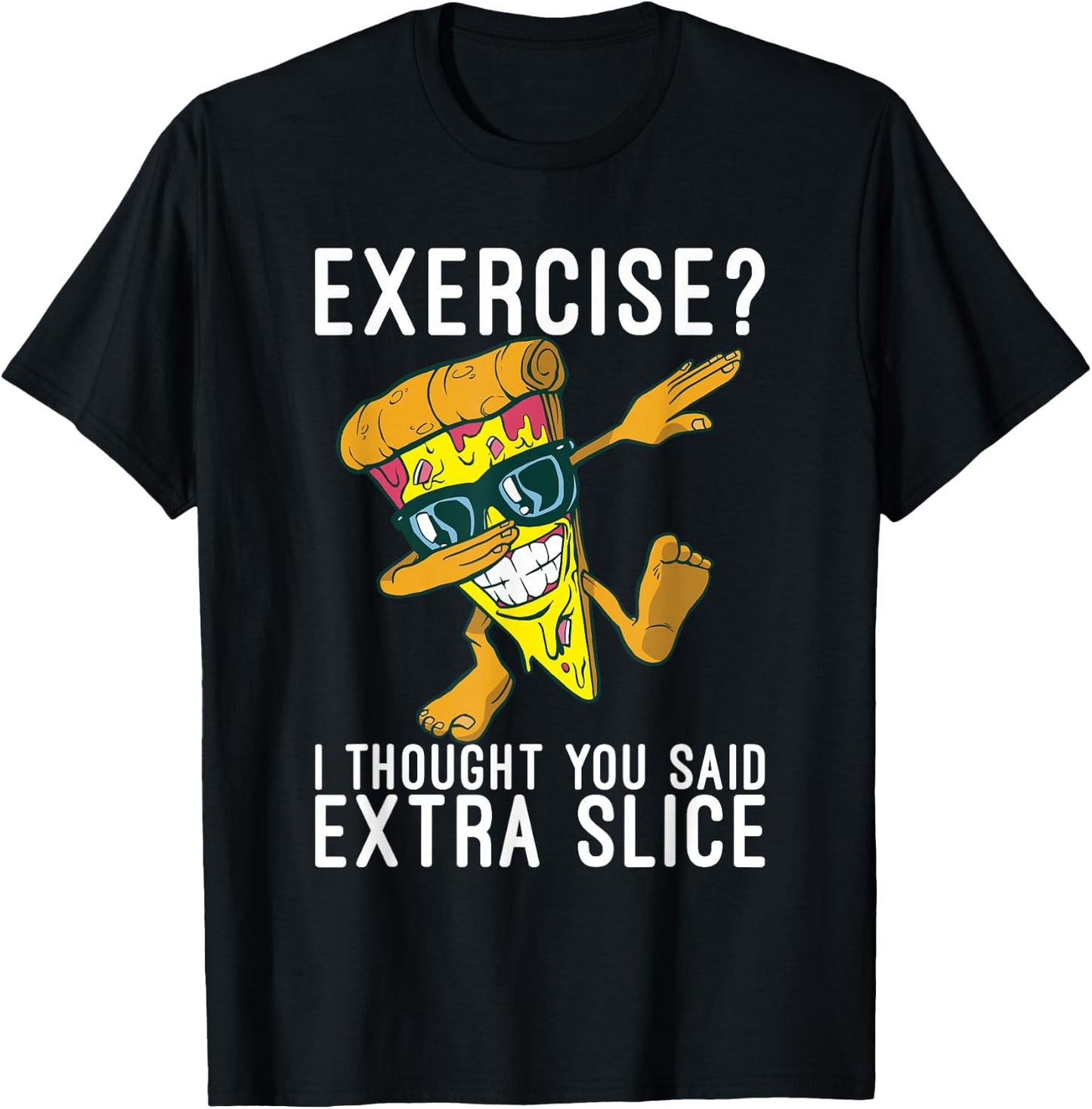 Exercise i thought you said extra slice Pizzalove Pizza T-Shirt - T-Shirt | Black