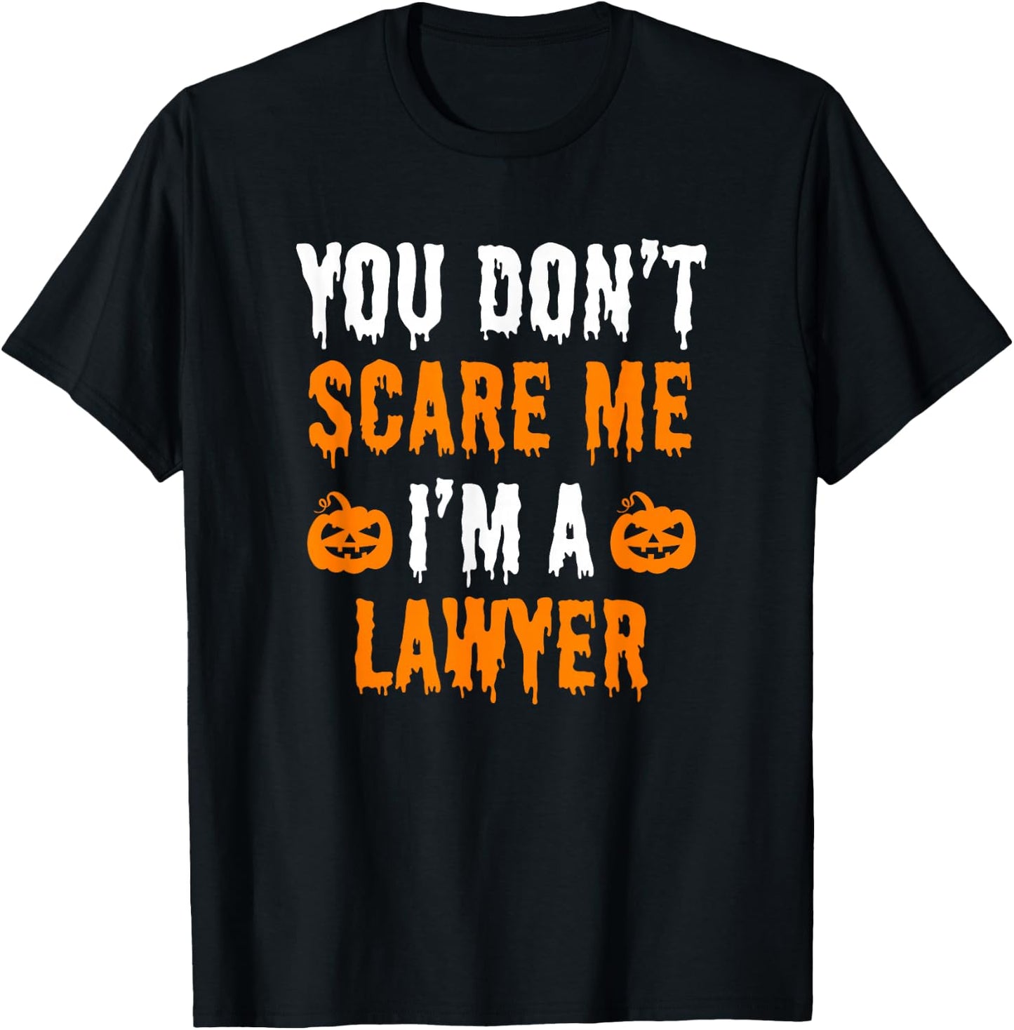 You Don't Scare Me I'm A Lawyer Funny Halloween Costume T-Shirt - T-Shirt | Black