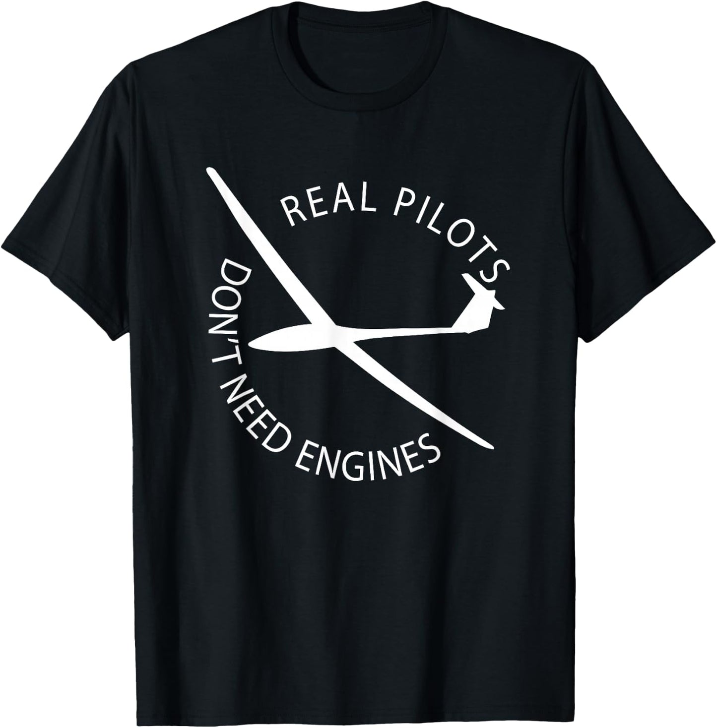 Real Pilots Don't Need Engines Glider Pilot Funny Design T-Shirt - T-Shirt | Black