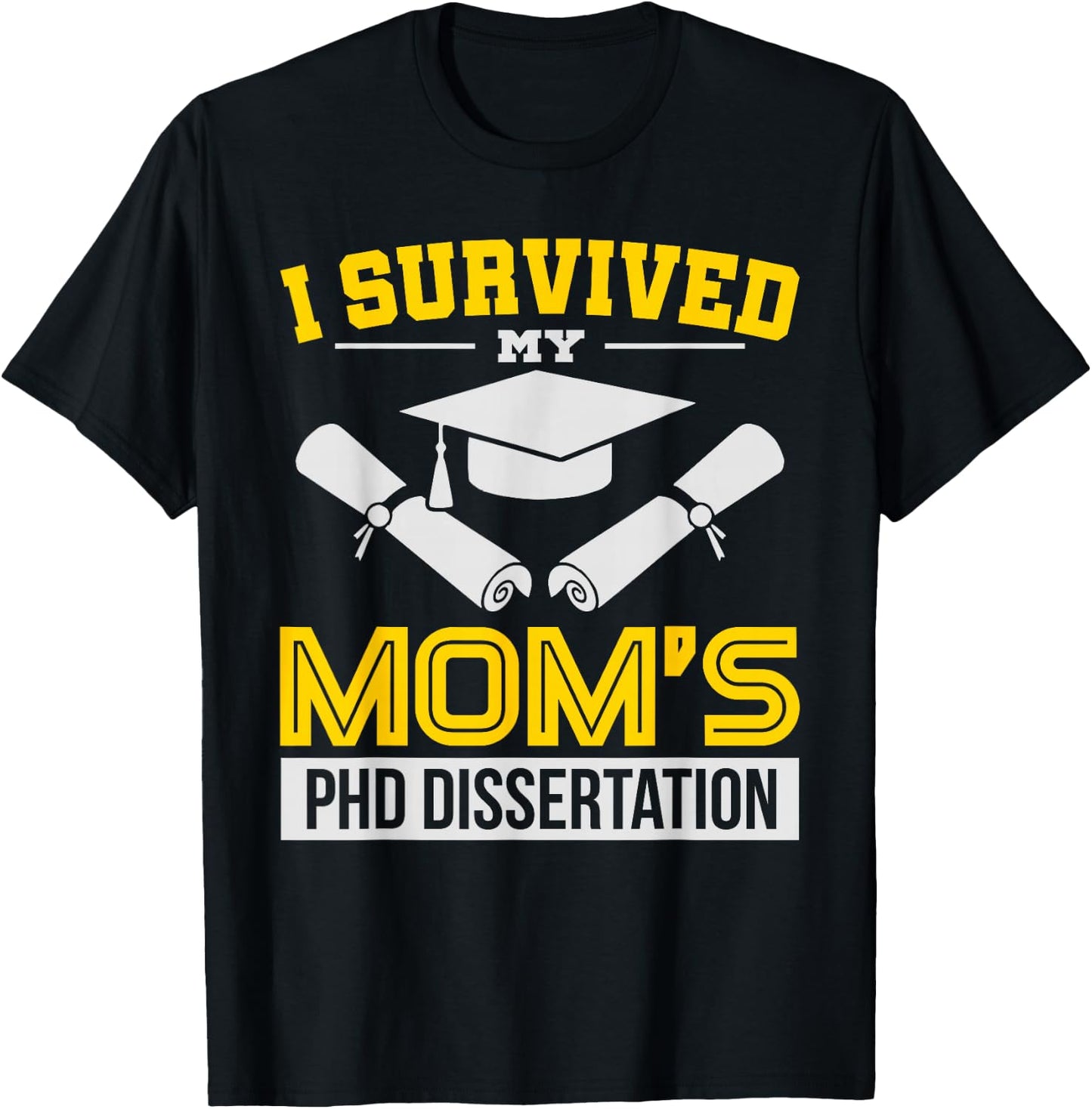 Funny I Survived My Mom's PHD Dissertation College Gift T-Shirt - T-Shirt | Black