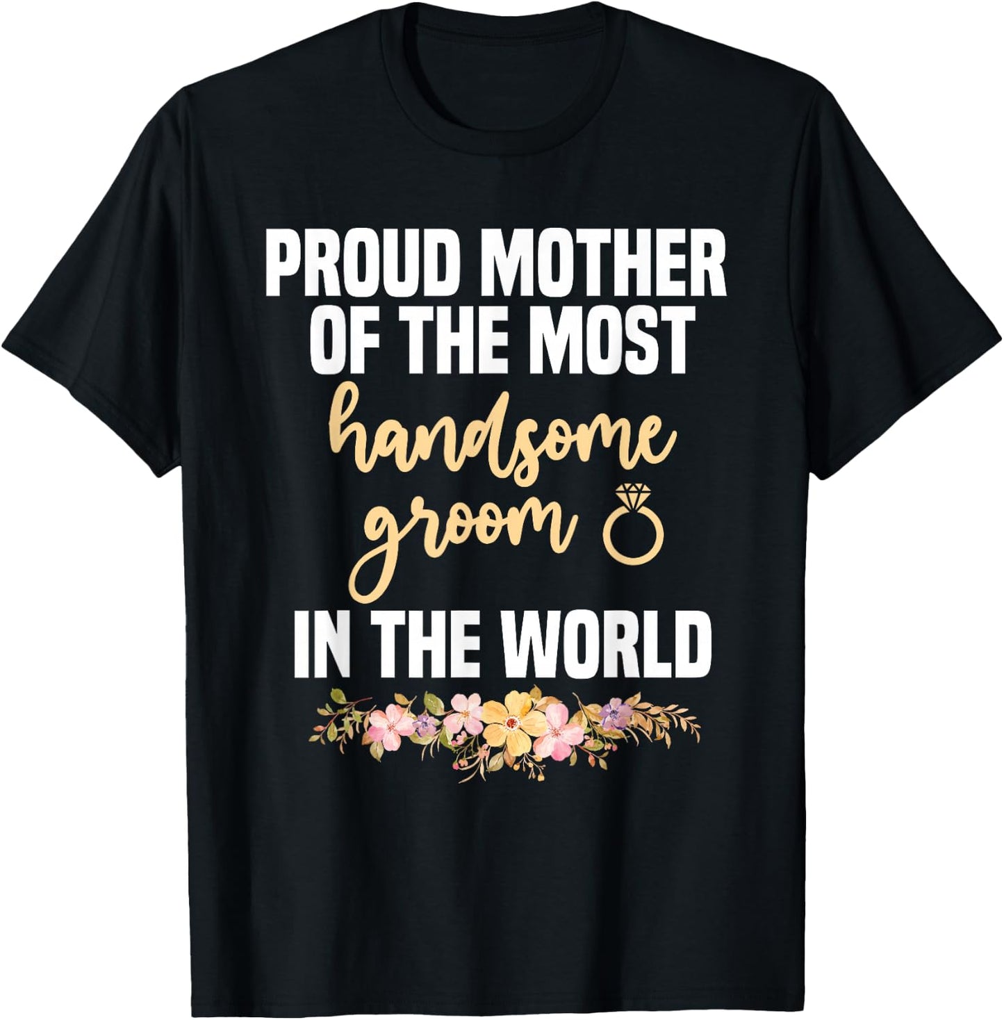 Mother Of The Groom Most Handsome Mother's Day Wedding T-Shirt - T-Shirt | Black