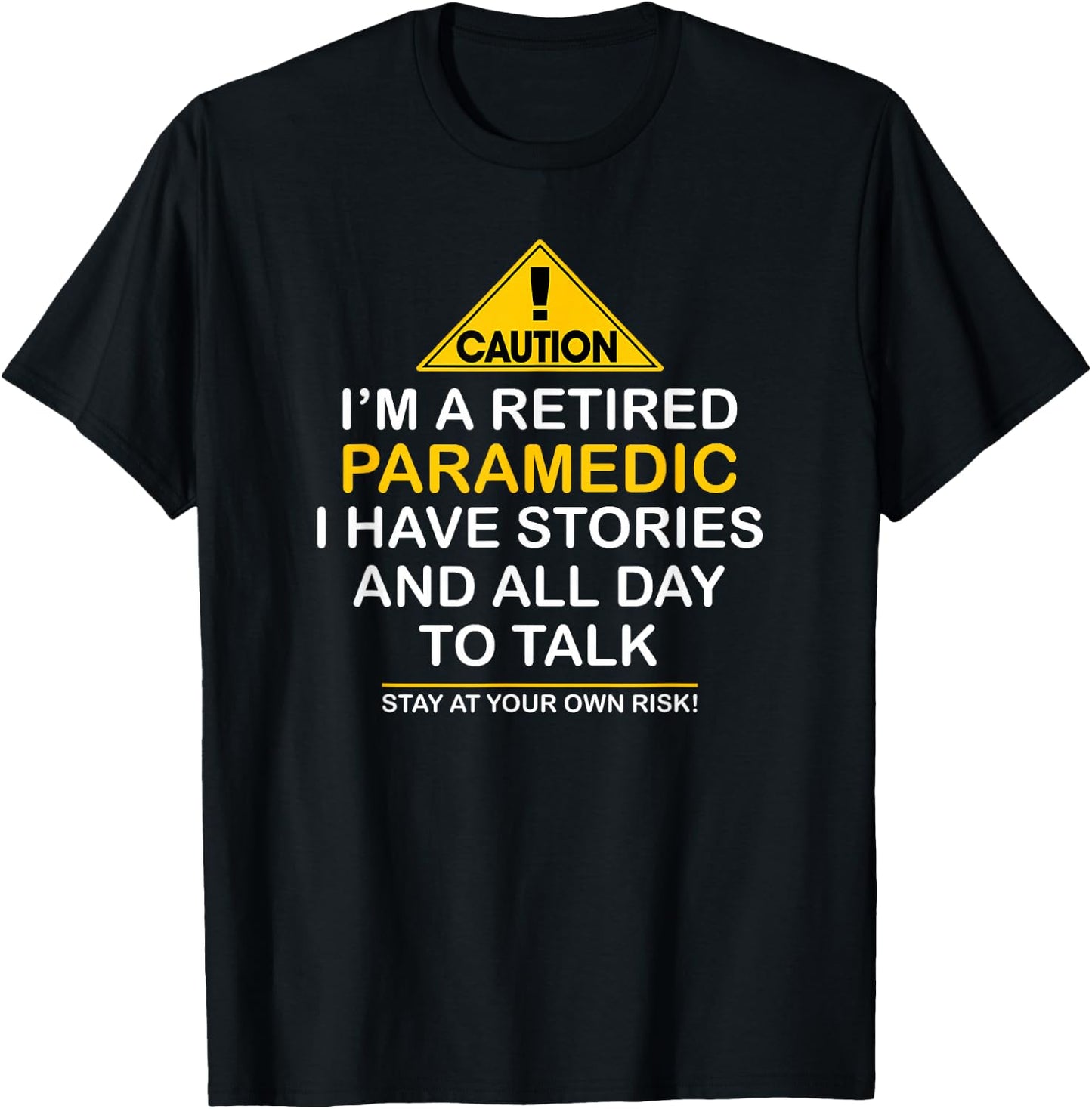 Caution Retired Paramedic I Have Stories All Day Shirt T-Shirt - T-Shirt | Black