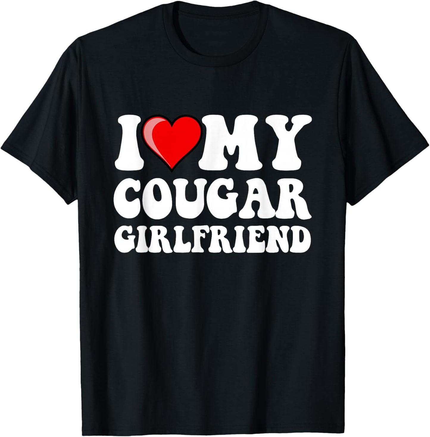 I Love My Cougar Girlfriend T-Shirt - T-Shirt | Black