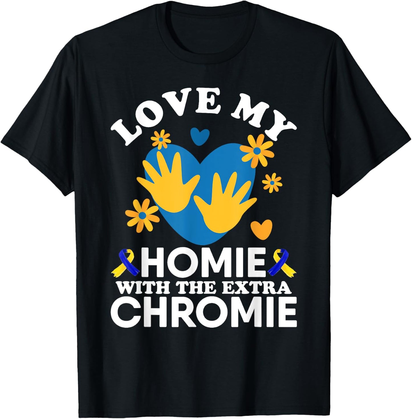 Love My Homie With The Extra Chromie Friend Down Syndrome T-Shirt - T-Shirt | Black