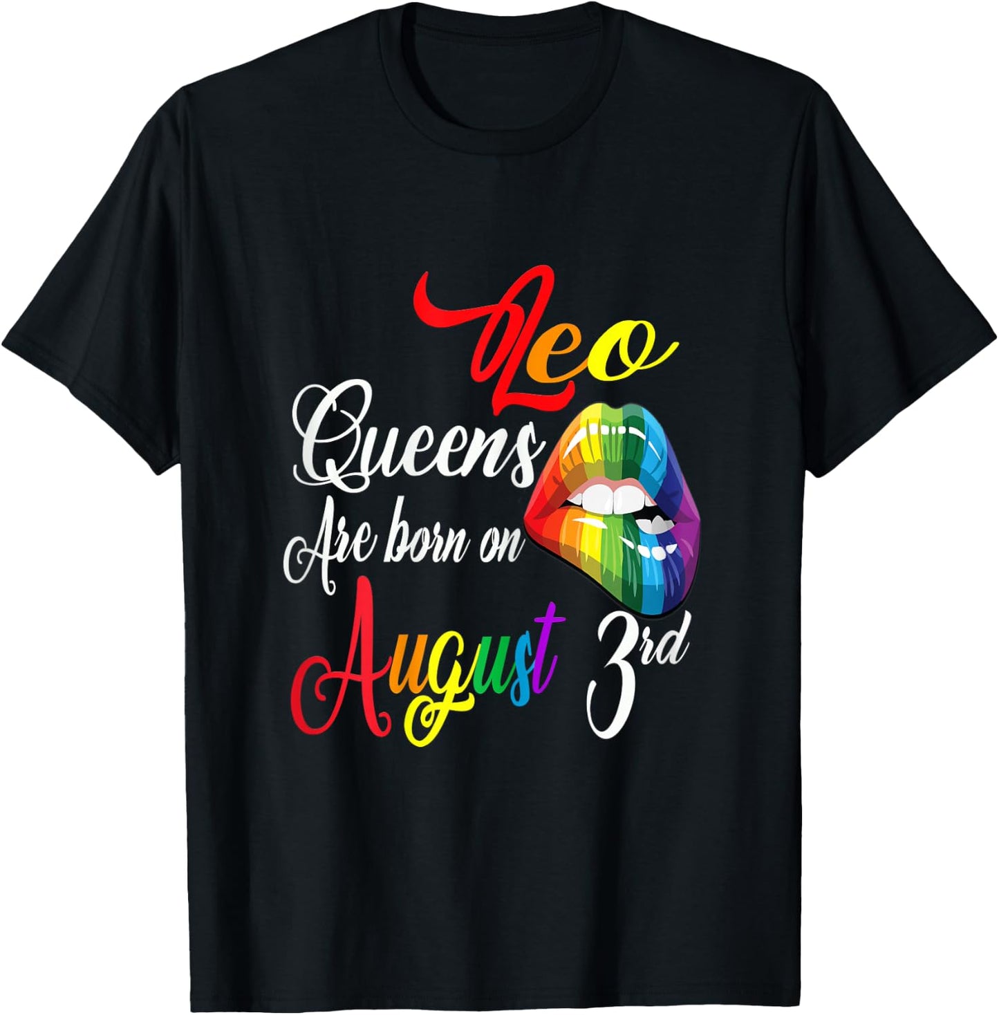 Rainbow Lips Queens Are Born On August 3rd Leo Girl Birthday T-Shirt - T-Shirt | Black