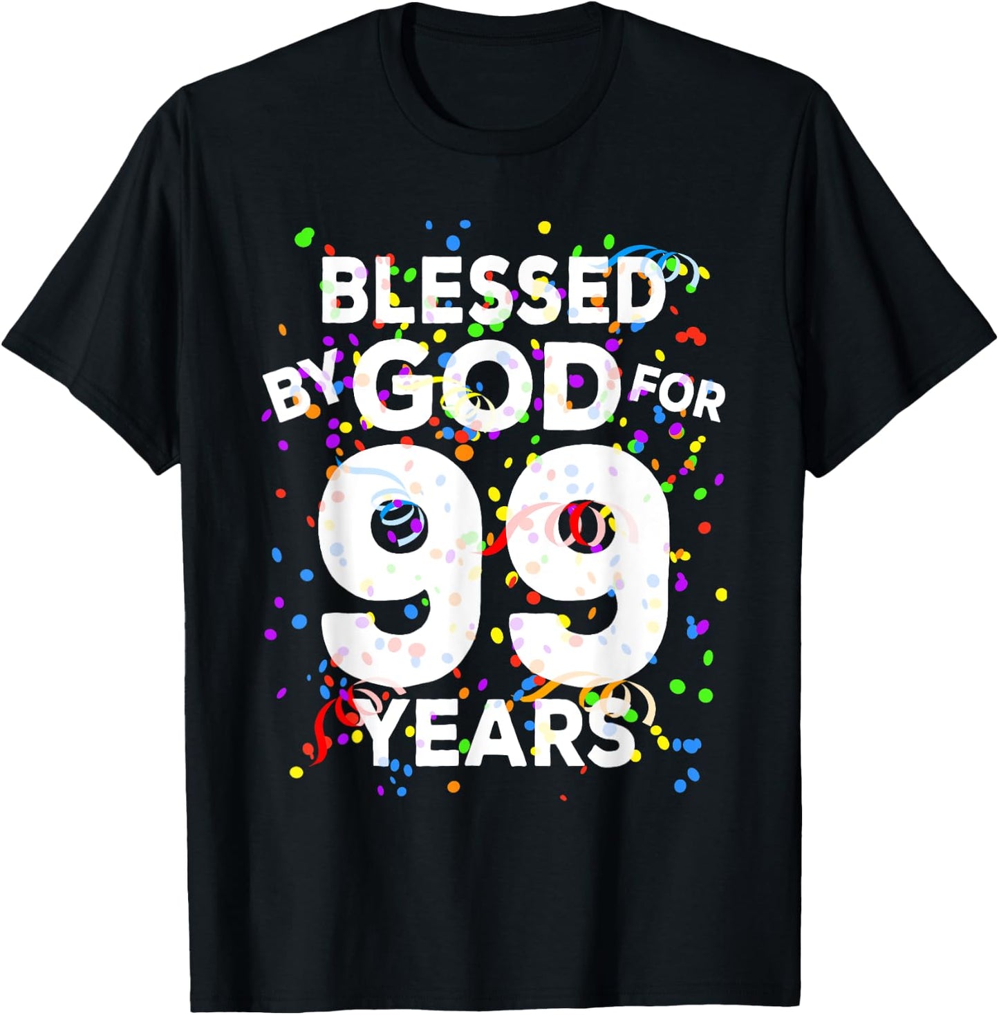 Blessed By God For 99 Years Shirt Happy 99th Birthday Shirt T-Shirt - T-Shirt | Black