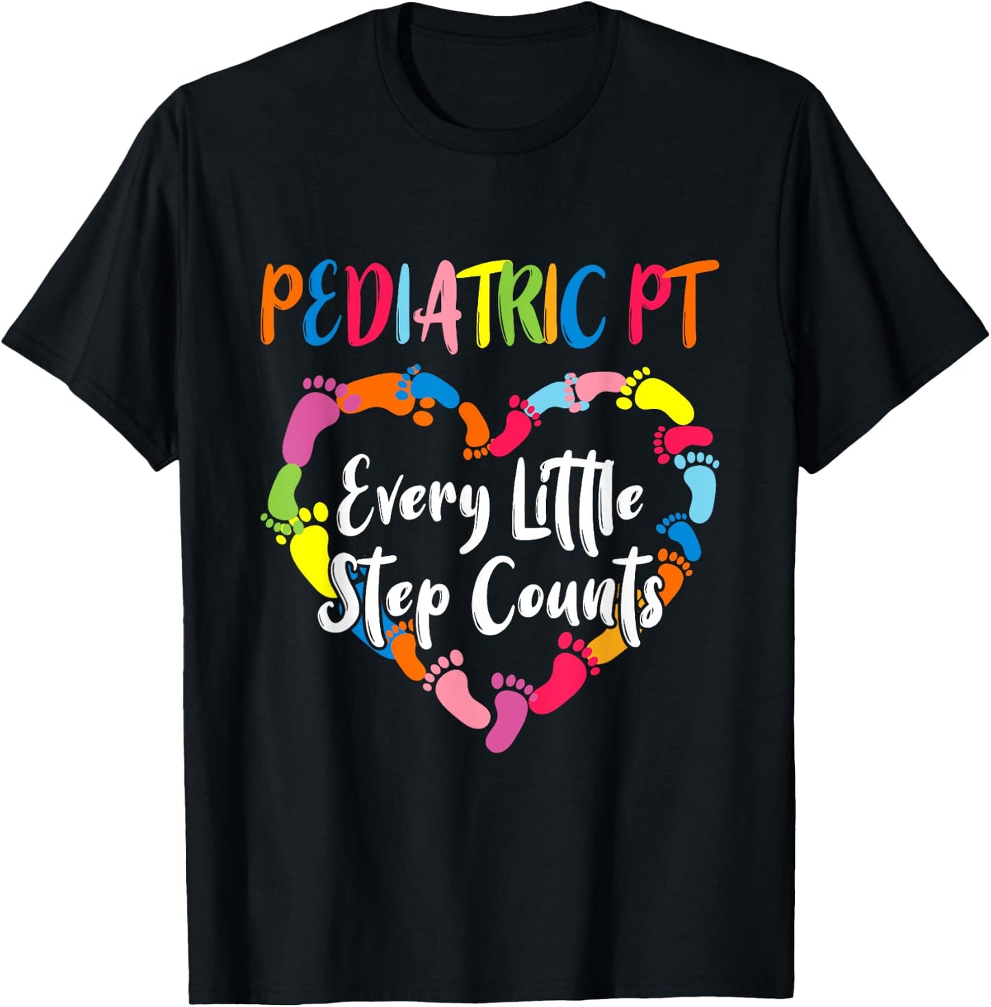 Cute Pediatric Physical Therapist Gifts Pediatric PT Every Little Step Counts Black T-Shirt - T-Shirt | Black
