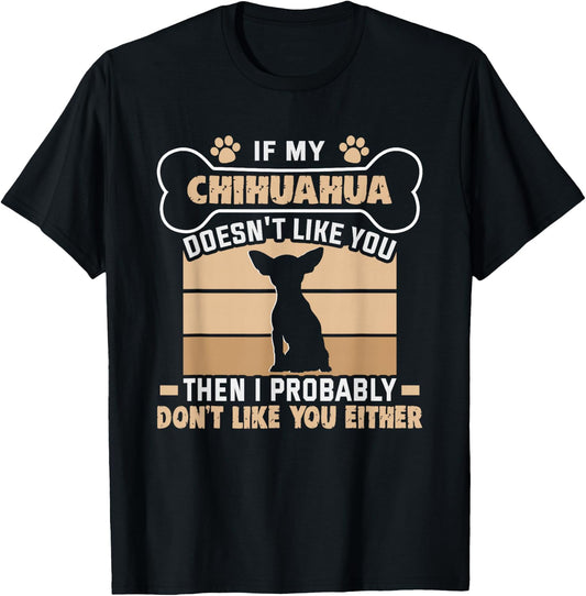 If my Chihuahua doesn't like you Dog Owner Chihuahua T-Shirt - T-Shirt | Black