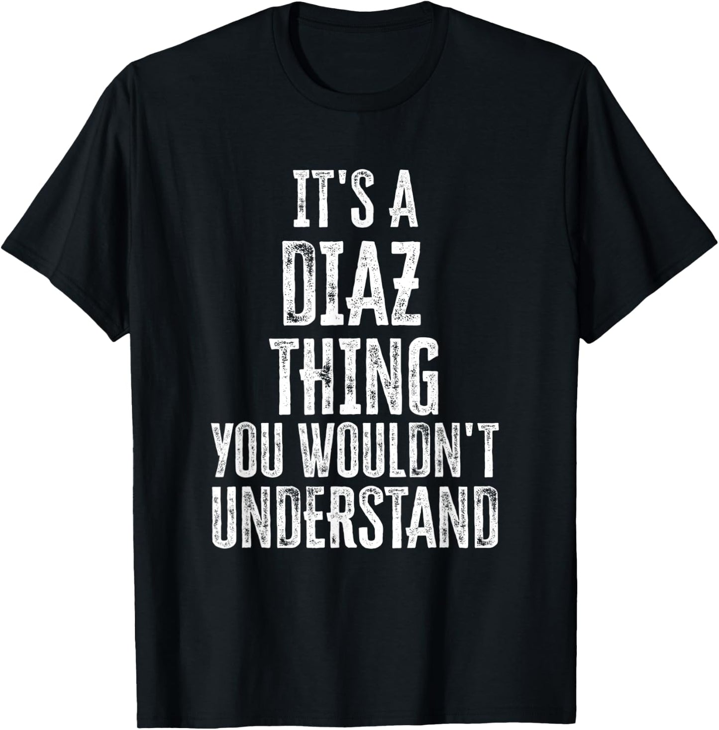 It's A Diaz Thing You Wouldn't Understand Family Name T-Shirt - T-Shirt | Black