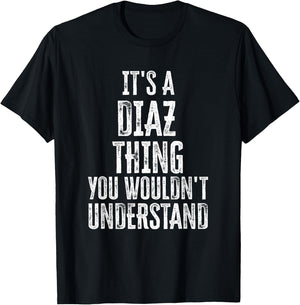 It's A Diaz Thing You Wouldn't Understand Family Name T-Shirt - T-Shirt | Black