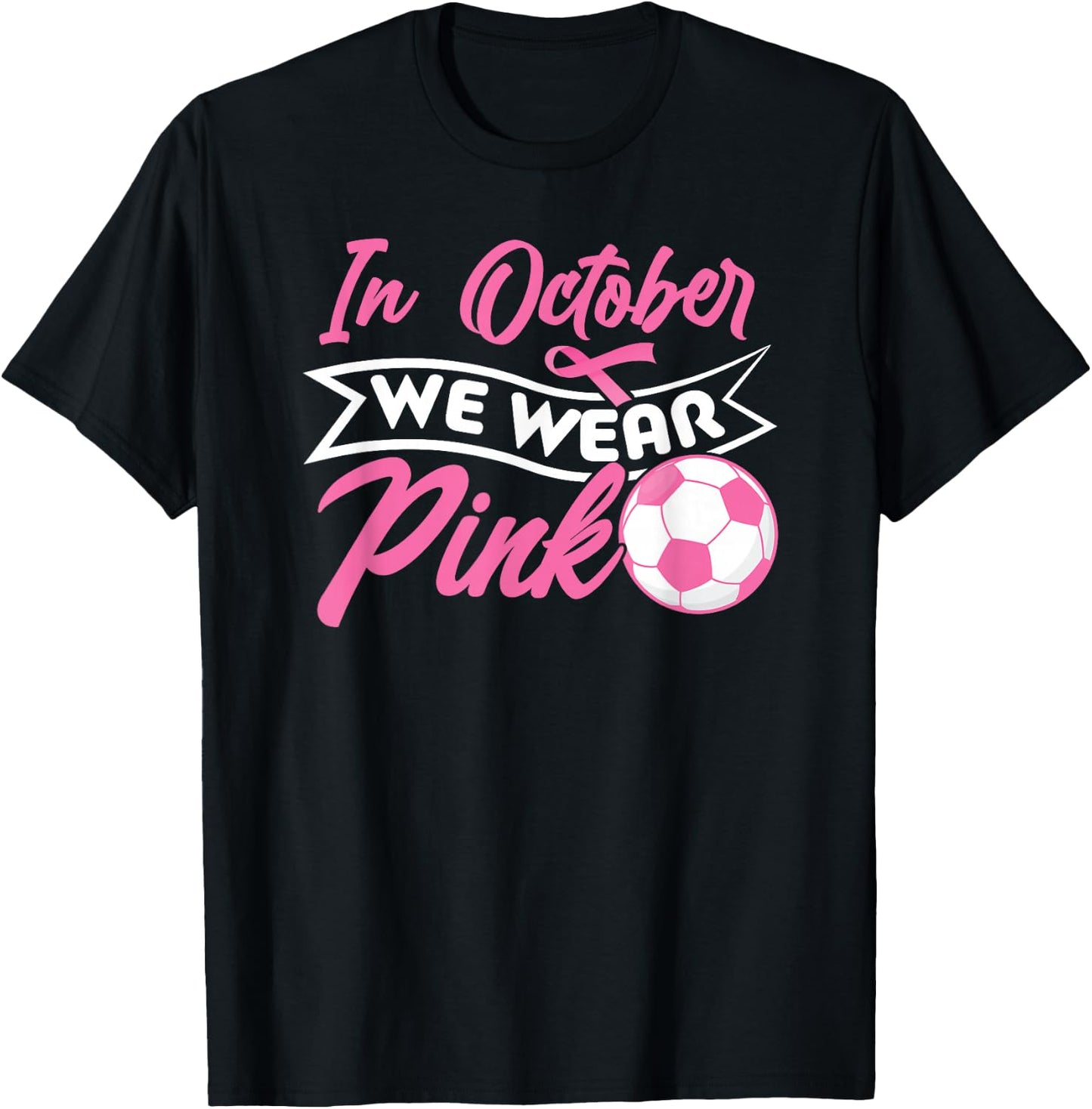 In October We Wear Pink Soccer Breast Cancer Awareness T-Shirt - T-Shirt | Black