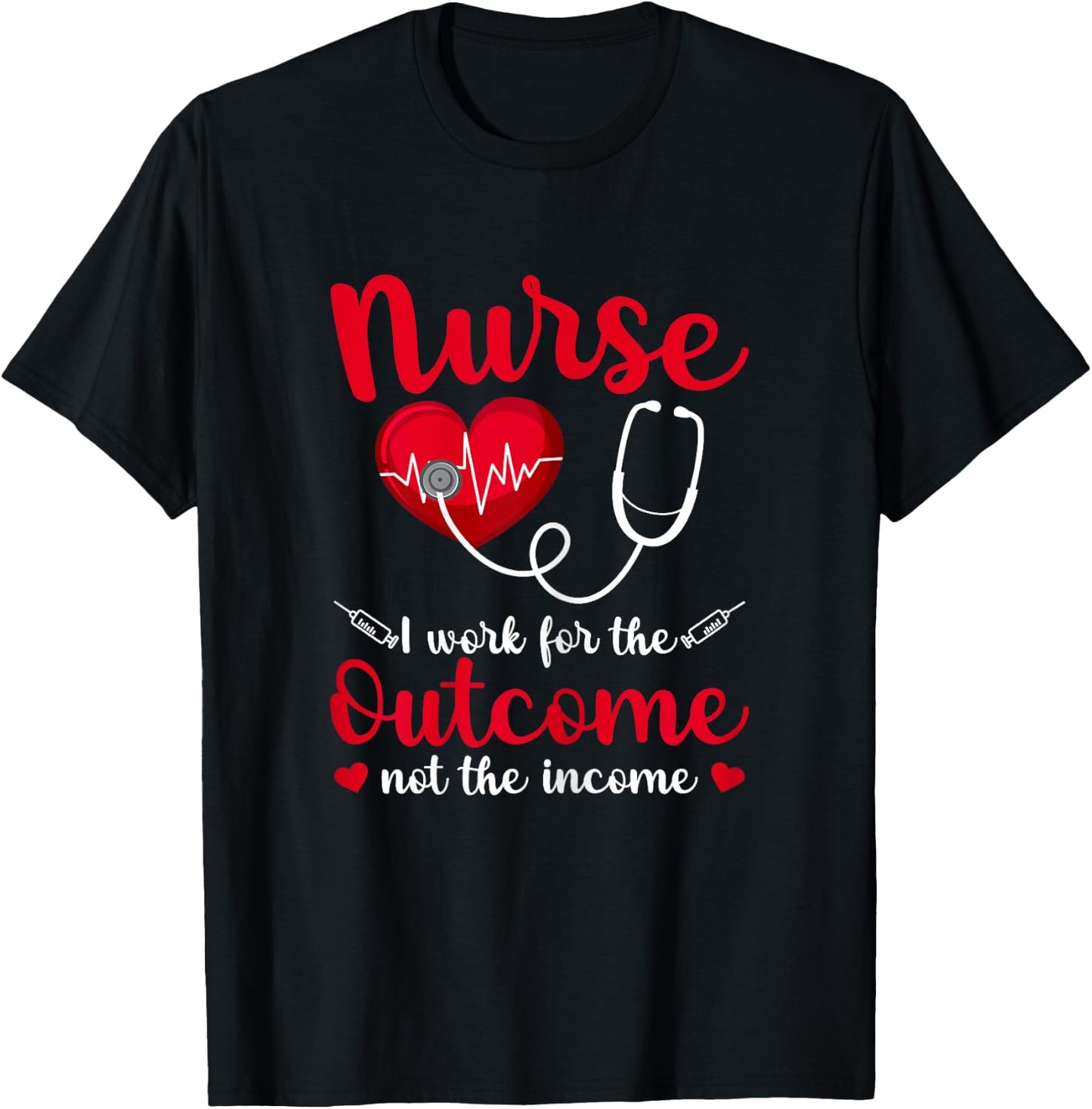 Nurse I Work For The Outcome Not The Income Heartbeat T-Shirt - T-Shirt | Black