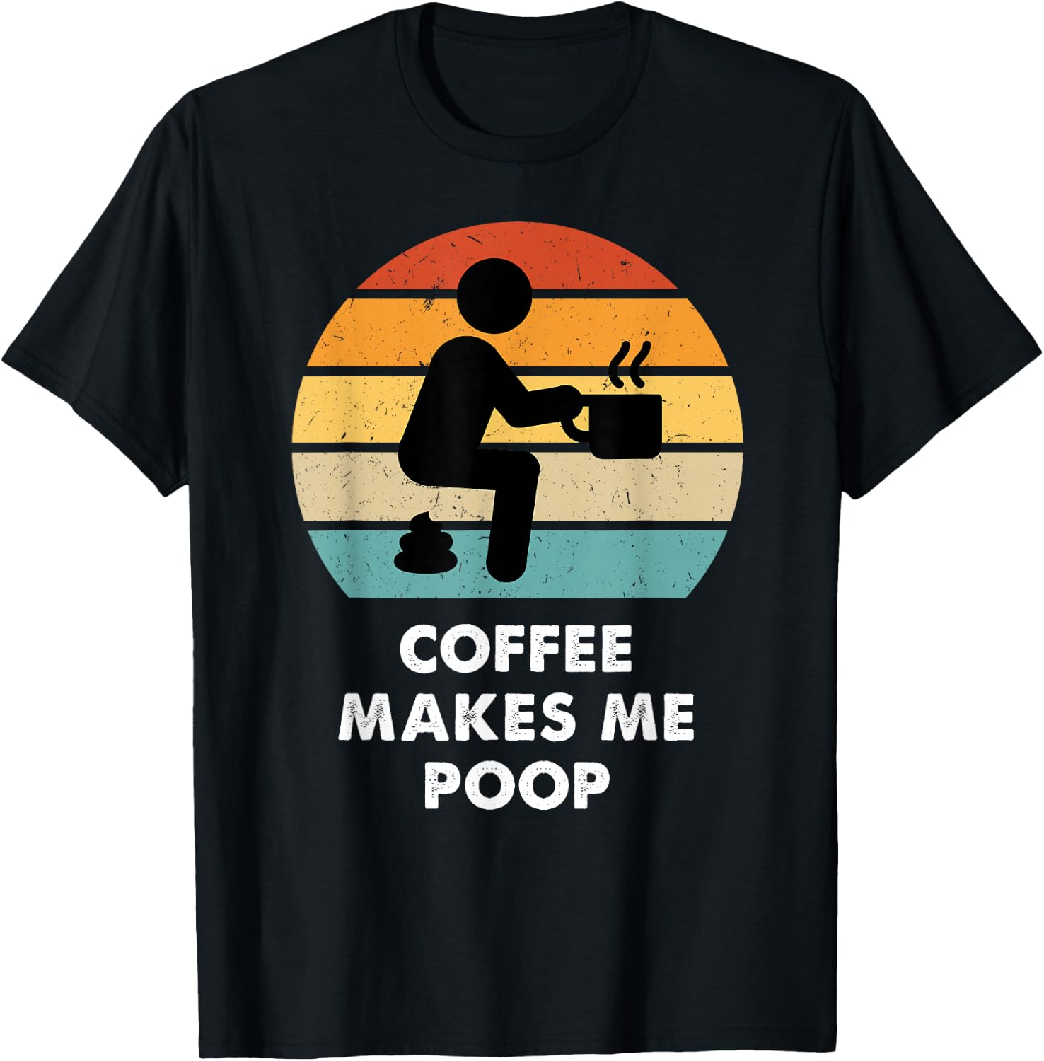 Coffee Makes Me Poop T-Shirt - T-Shirt | Black