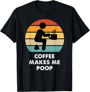 Coffee Makes Me Poop T-Shirt - T-Shirt | Black