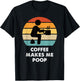 Coffee Makes Me Poop T-Shirt - T-Shirt | Black