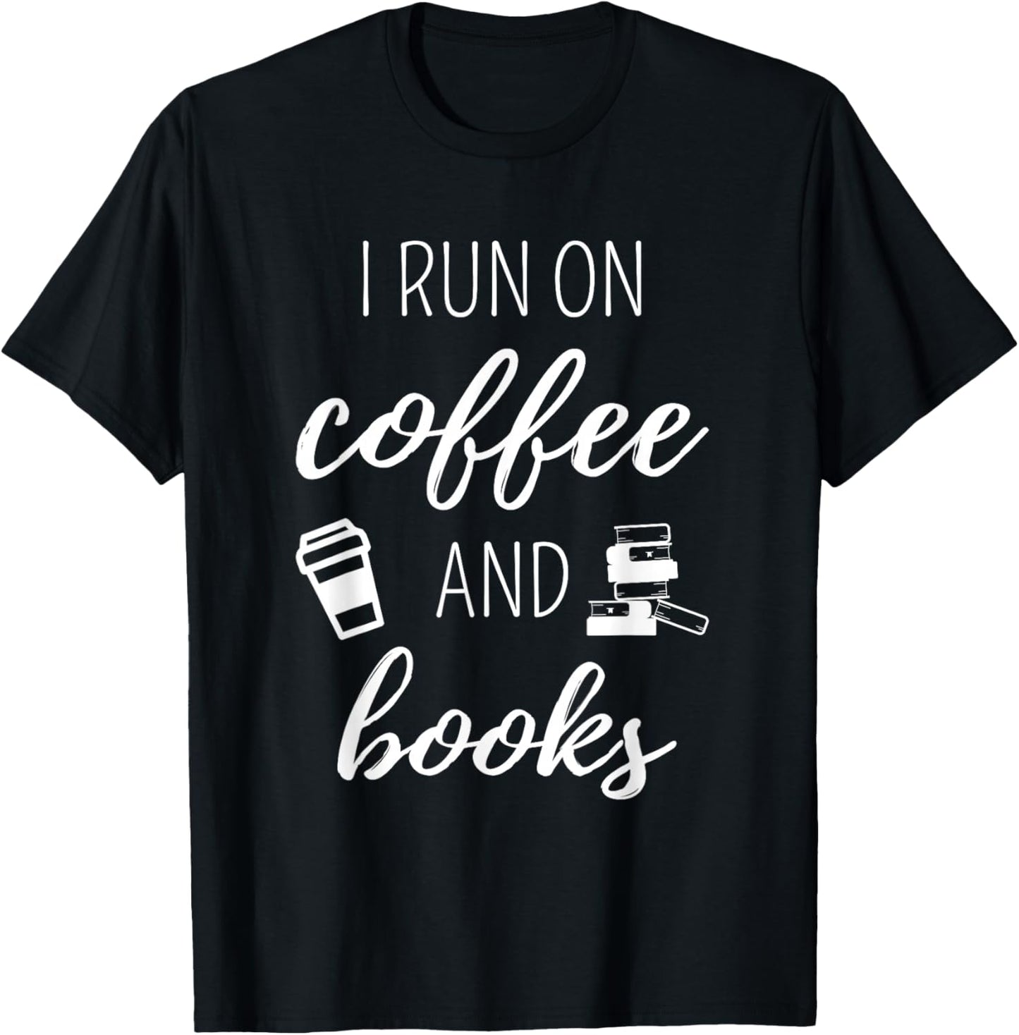 I Run On Coffee And Books - Cool Quote For Bookworms T-Shirt - T-Shirt | Black