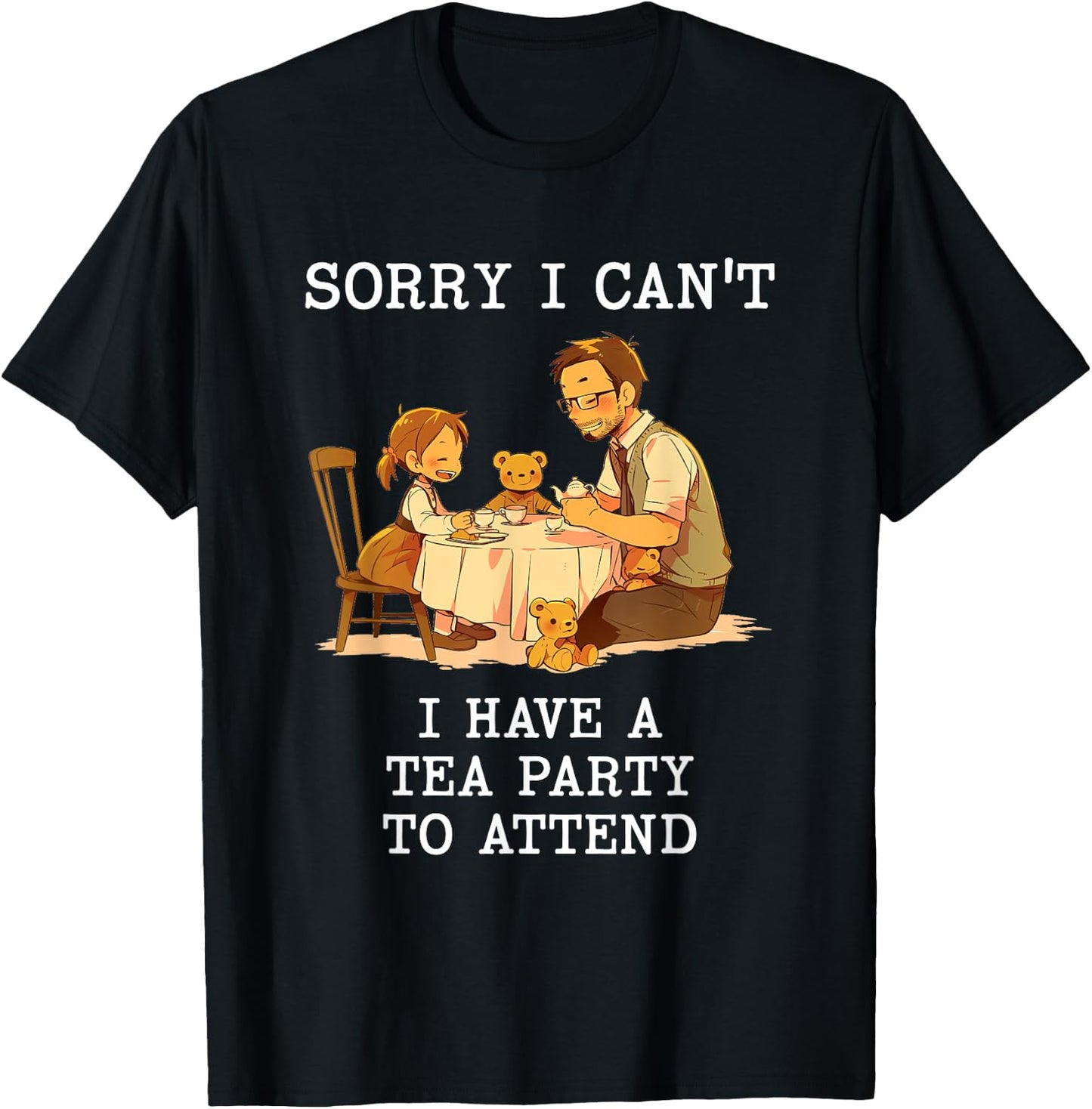 Sorry I Can't Have a Tea Party Daddy Daughter Time Father's T-Shirt - T-Shirt | Black