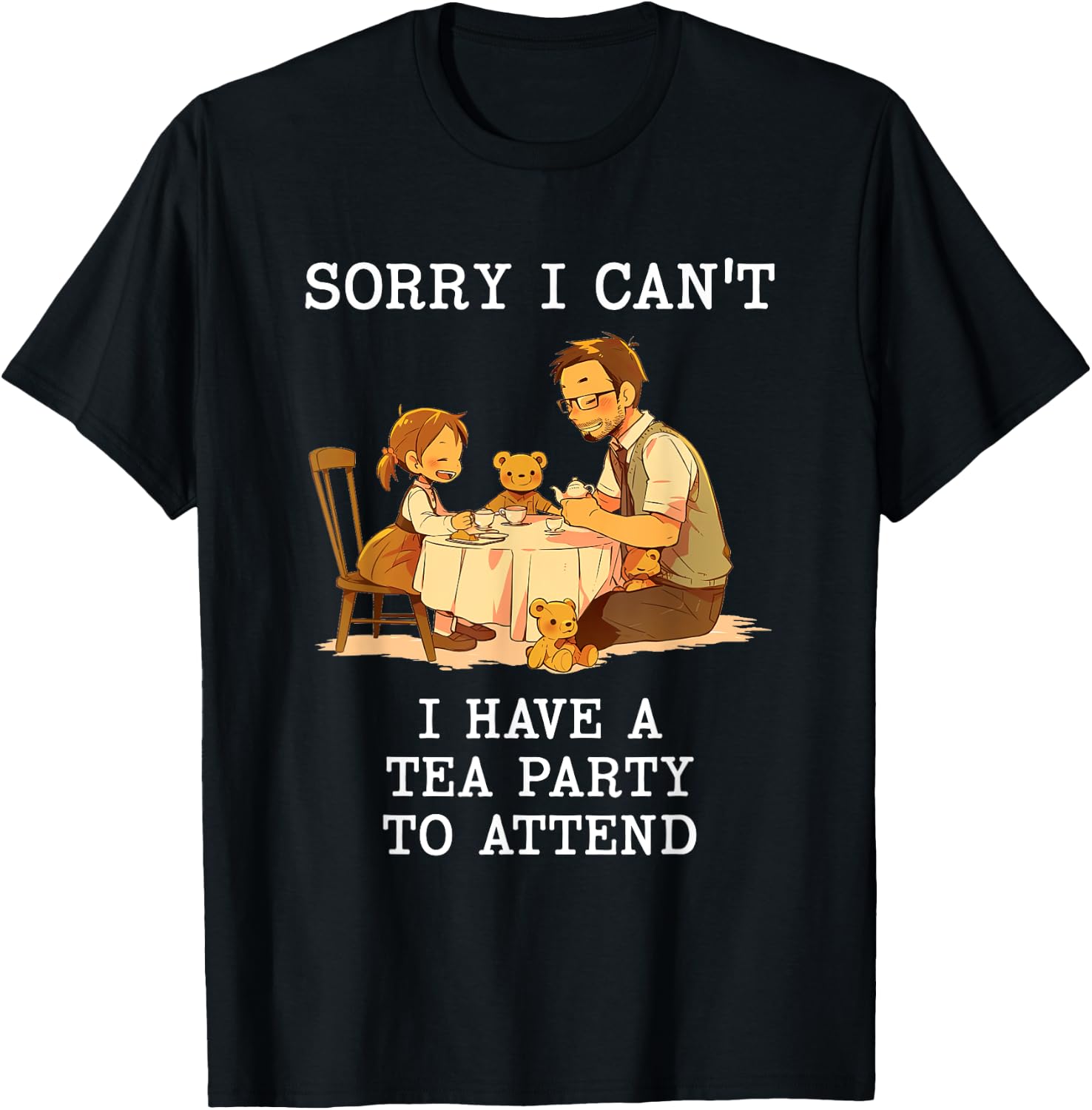 Sorry I Can't Have a Tea Party Daddy Daughter Time Father's T-Shirt - T-Shirt | Black