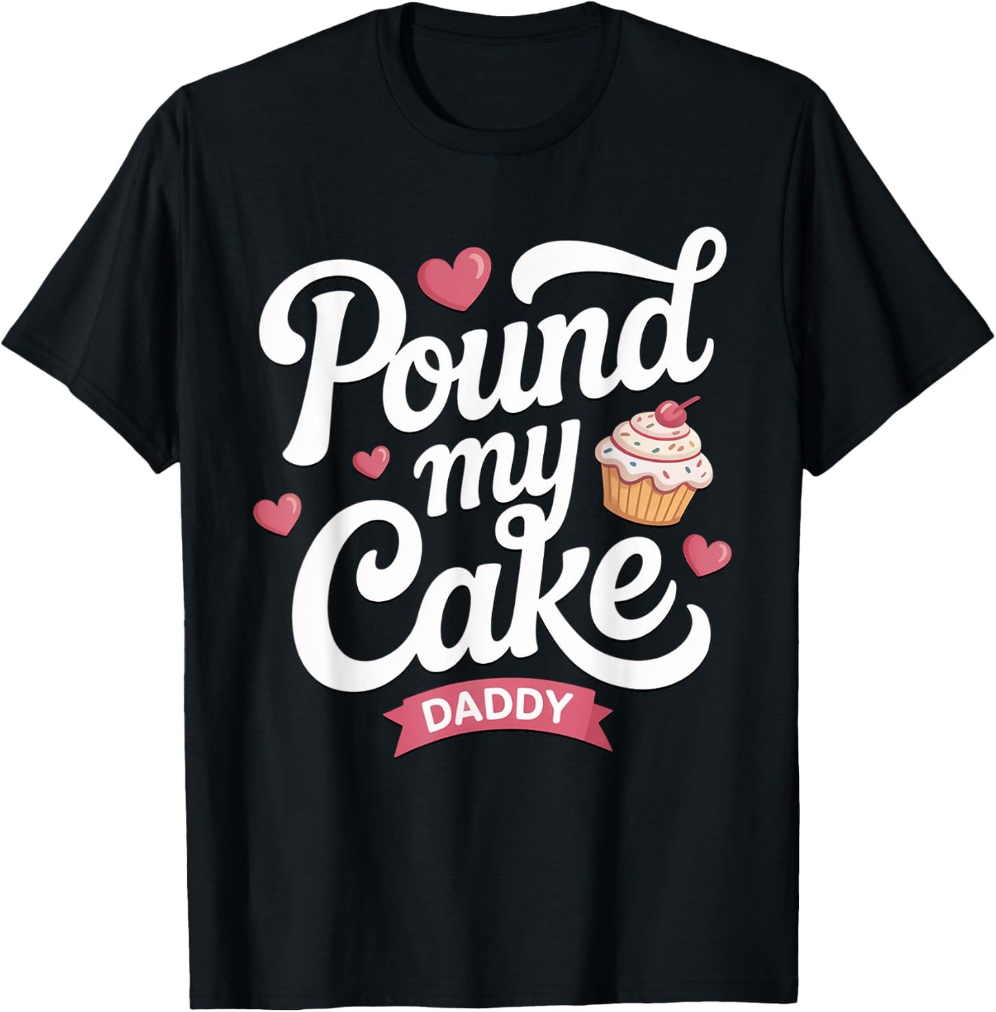 Pound My Cake Daddy Shirt Funny Inappropriate Adult Humor T-Shirt - T-Shirt | Black