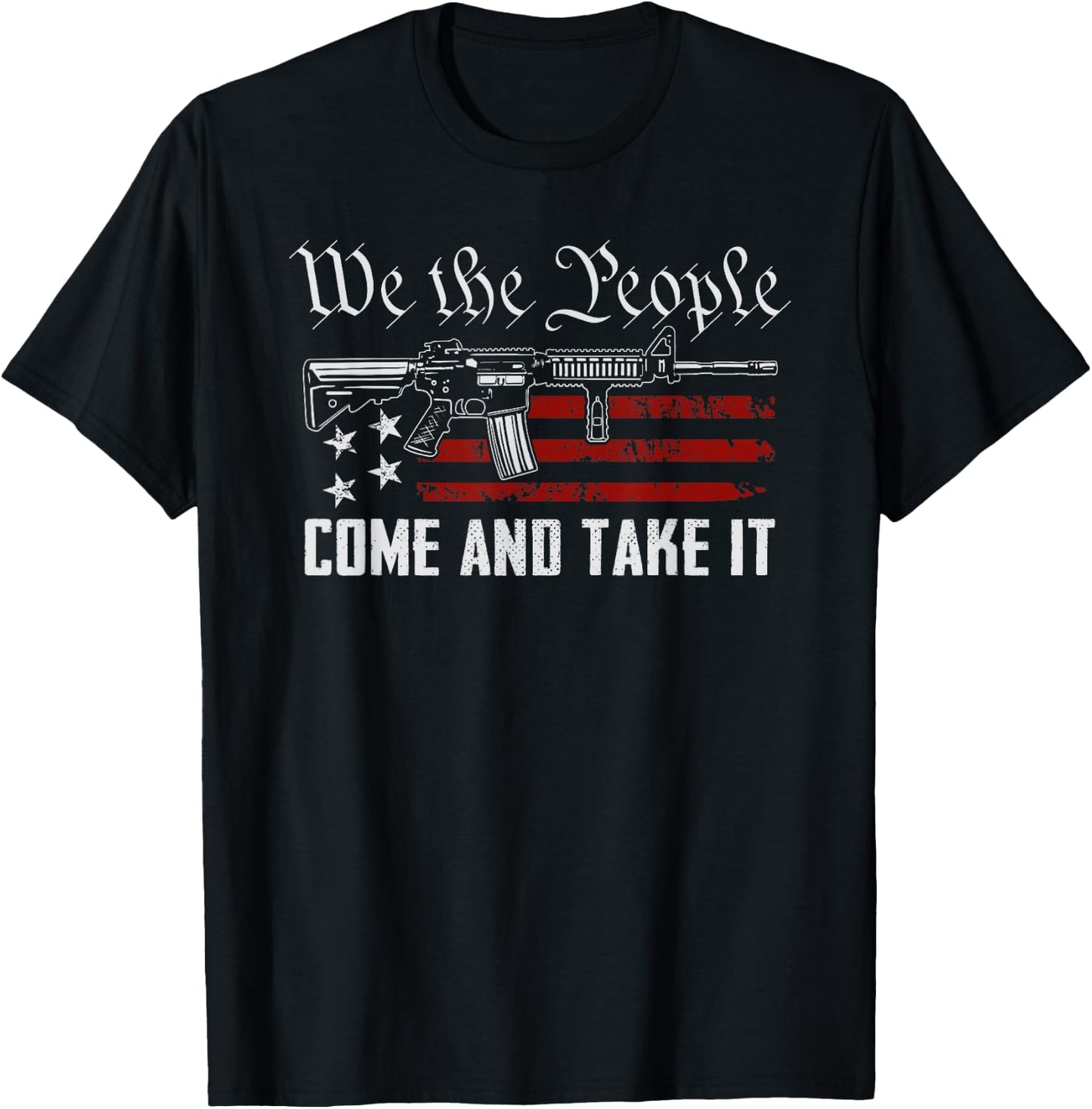 We The People Come And Take It - Pro Guns 2nd Amendment Gun T-Shirt - T-Shirt | Black