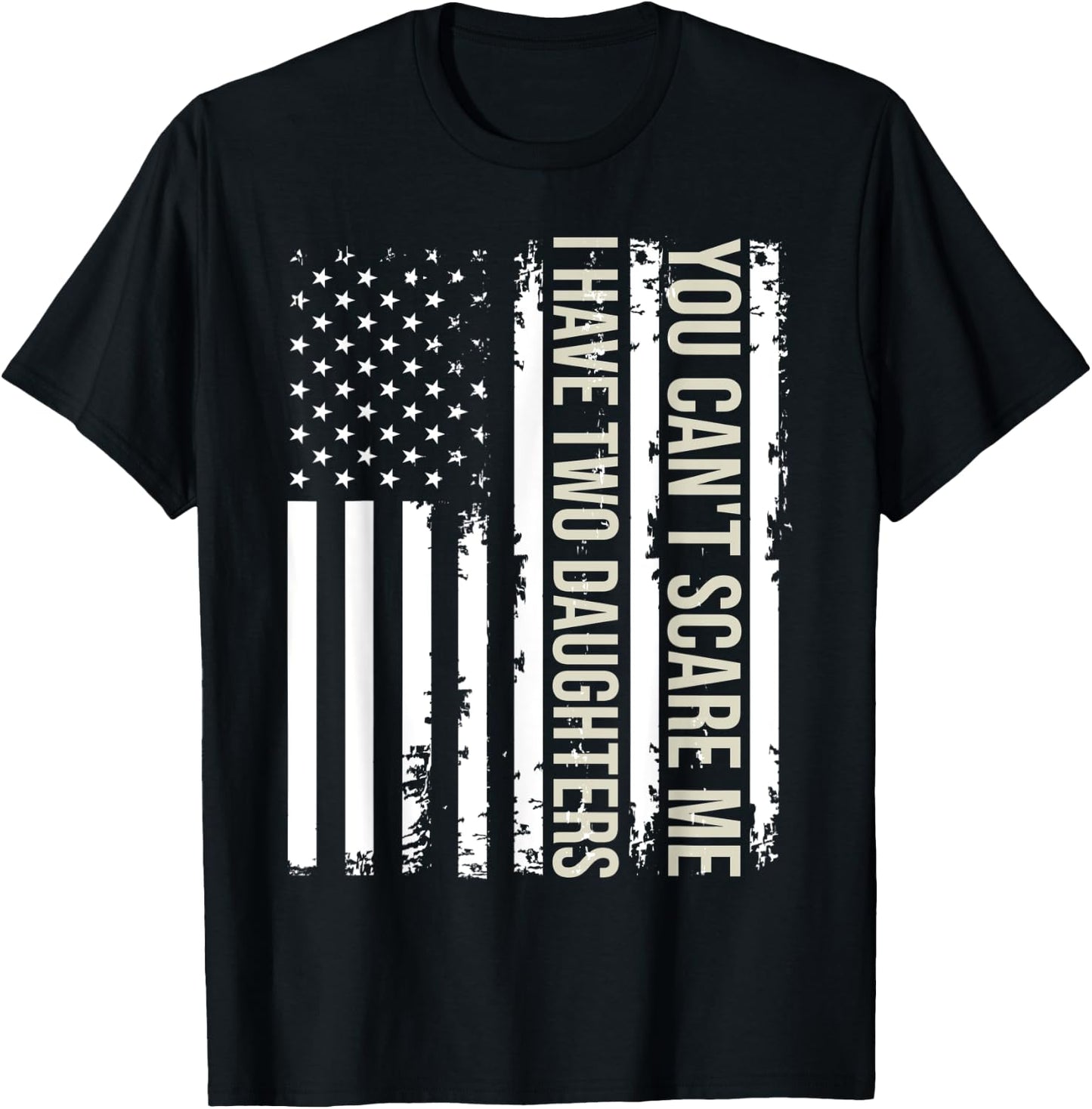 You Can't Scare Me I Have Two Daughters American Flag 2022 T-Shirt - T-Shirt | Black