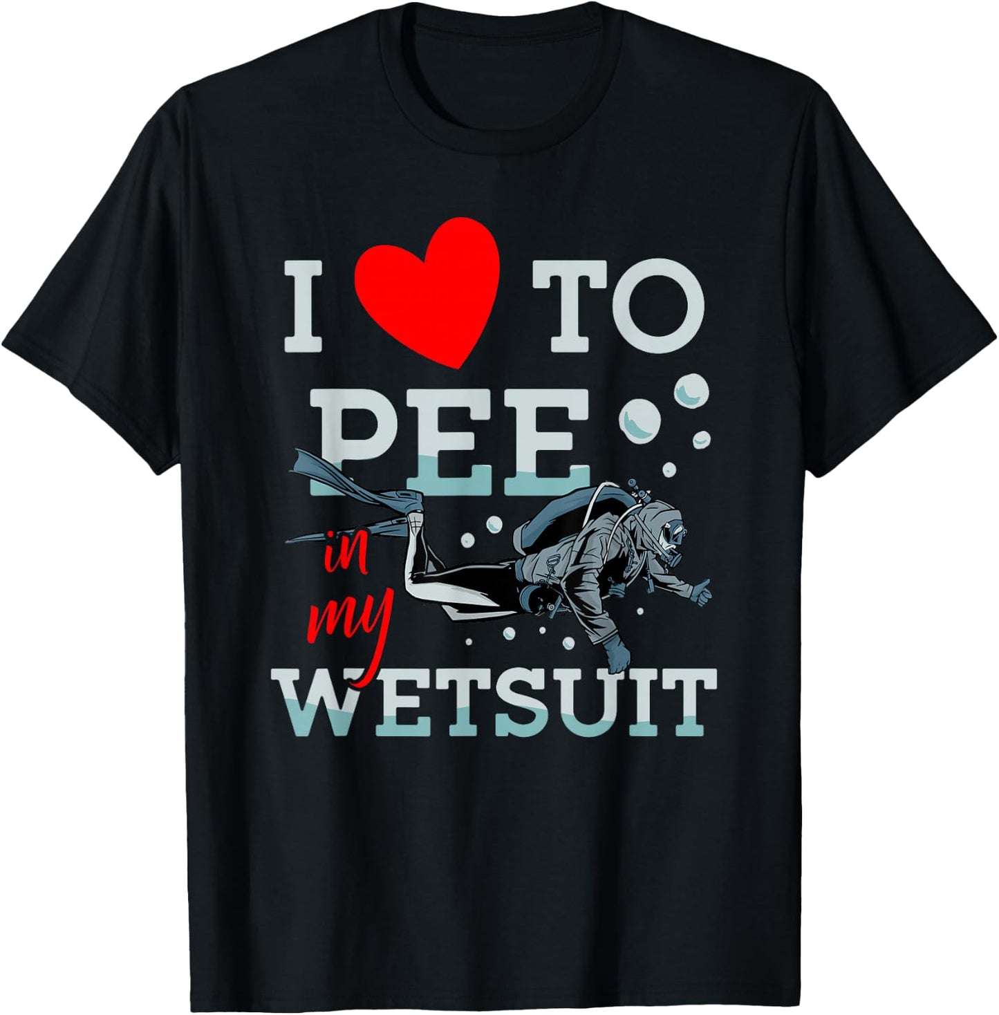 I Love To Pee In My Wet Suit Scuba Diver Underwater Diving T-Shirt - T-Shirt | Black