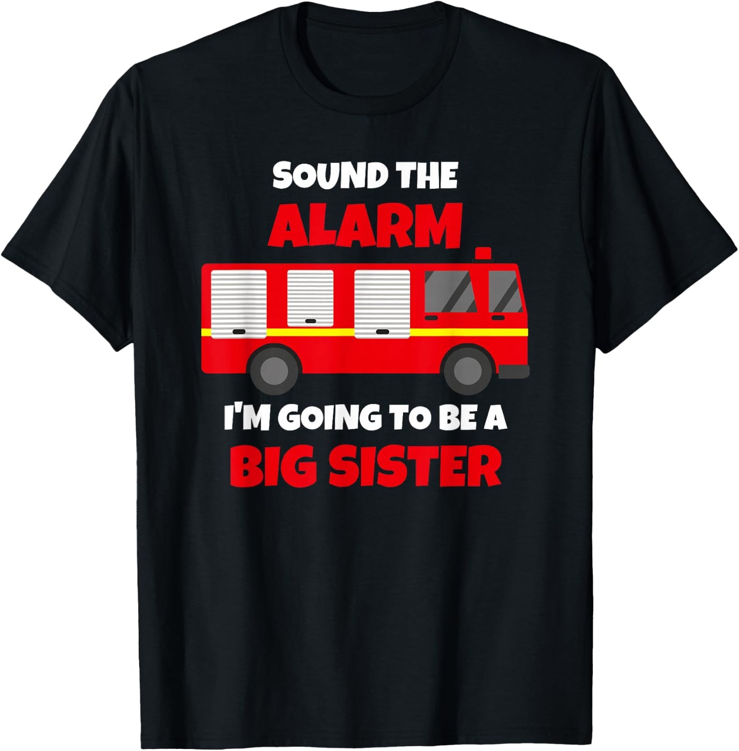 Sound The Alarm I'm Going To Be A Big Sister Firetruck T-Shirt - T-Shirt | Black