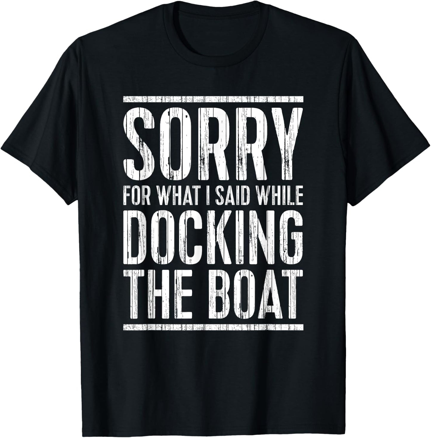 Sorry For What I Said While Docking The Boat Shirt Boating T-Shirt - T-Shirt | Black