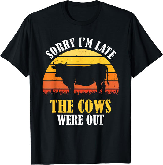 Sorry I'm Late The Cows Were Out - Funny Vintage Cow Farmer T-Shirt - T-Shirt | Black