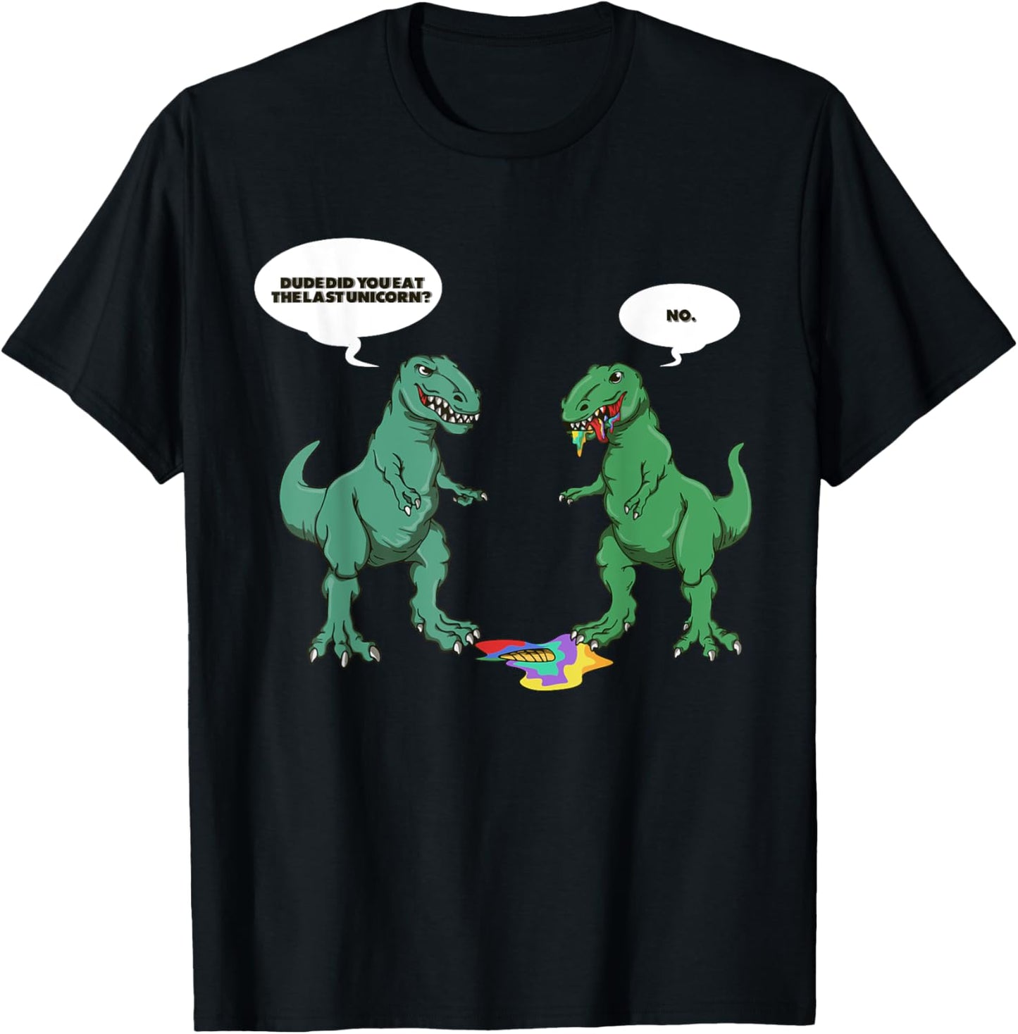 Dude Did You Eat The Last Unicorn Shirt Unicorn Dinosaur T-Shirt - T-Shirt | Black