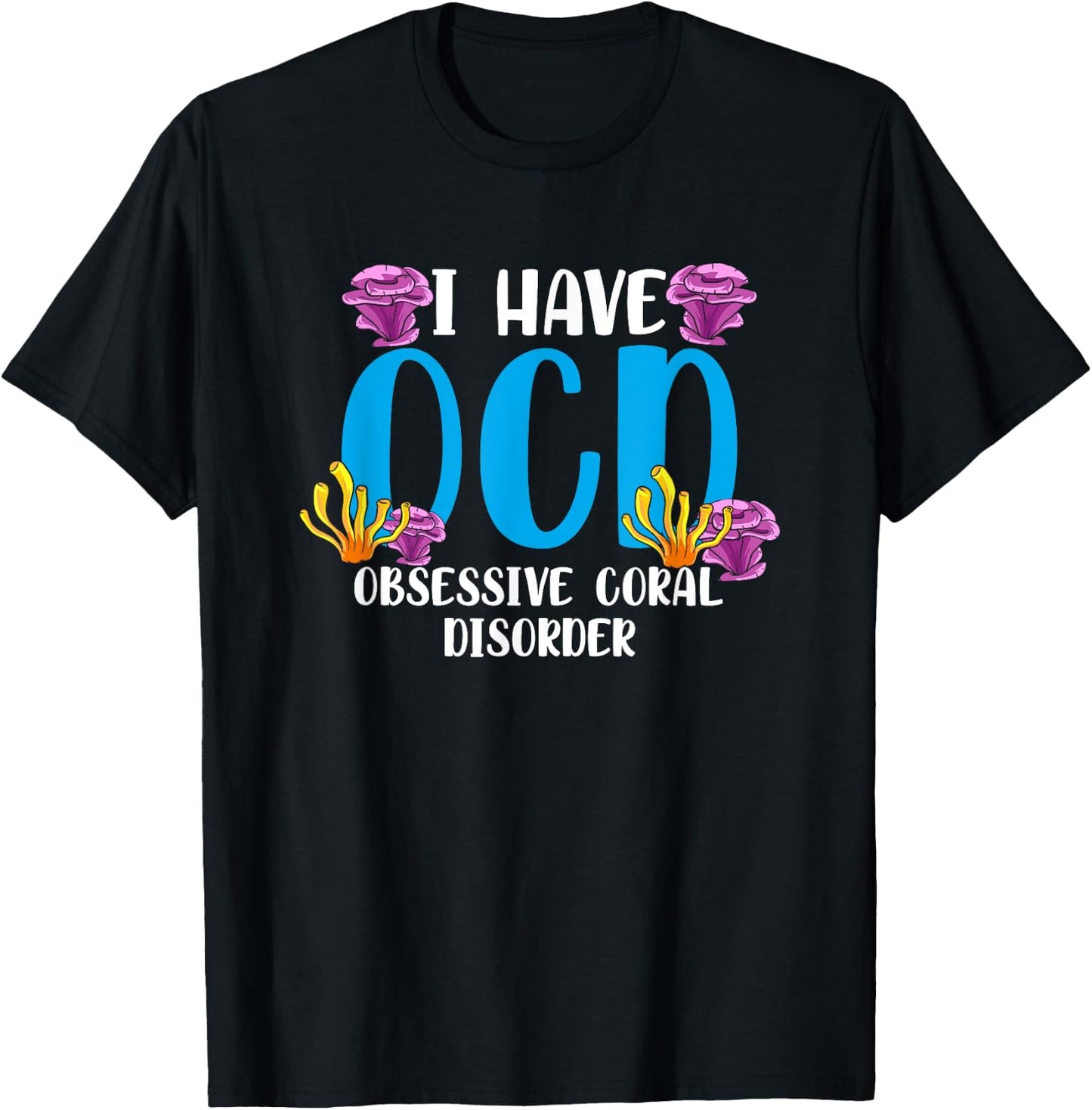 OCD Obsessive Coral Disorder Aquarium Aquarist T-Shirt - T-Shirt | Black