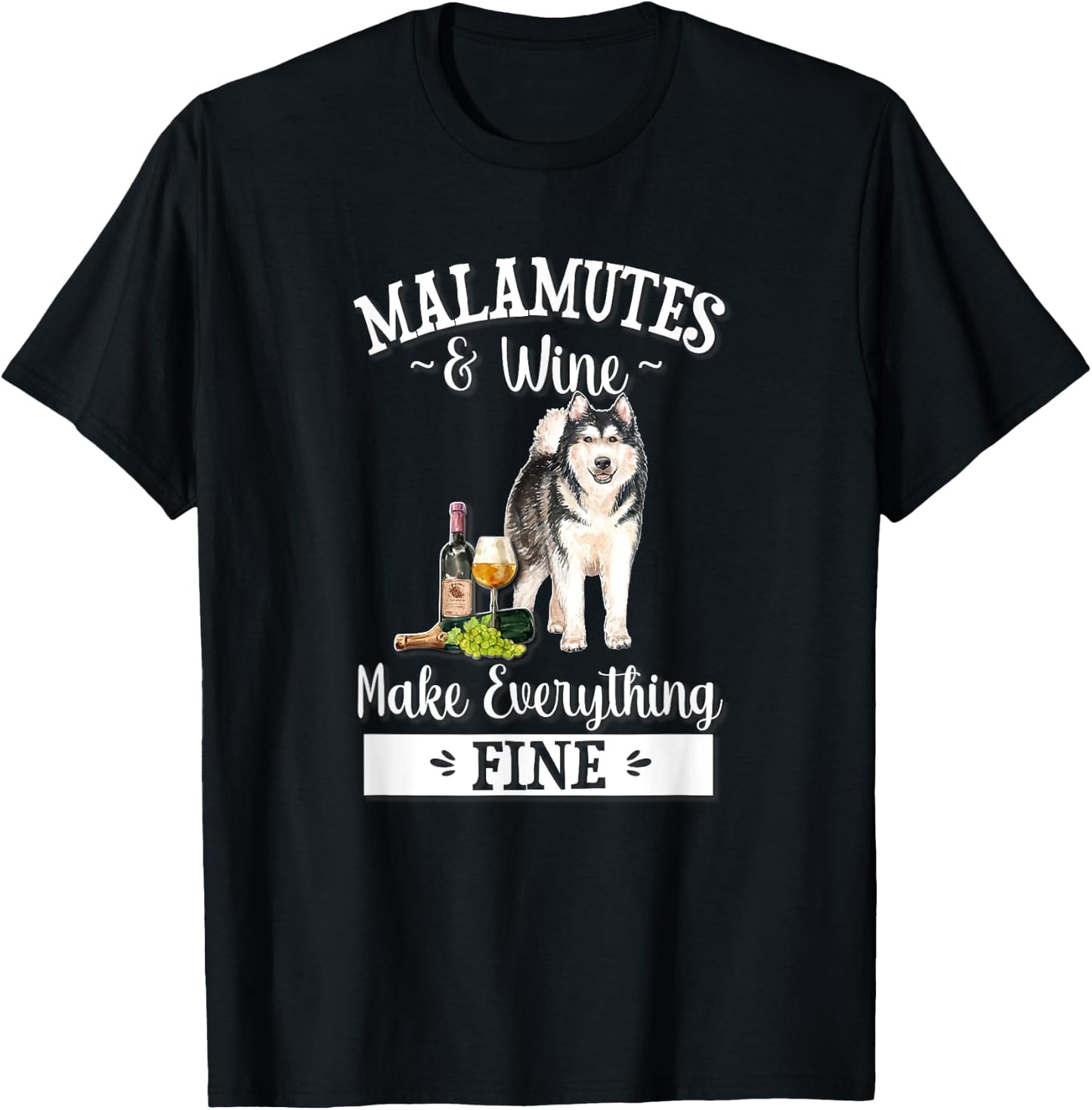 Funny Wine Makes Everything Fine Malamute Dog Lover T-Shirt - T-Shirt | Black